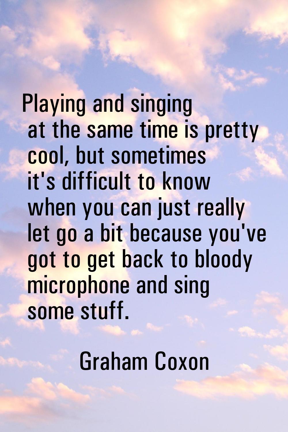 Playing and singing at the same time is pretty cool, but sometimes it's difficult to know when you 