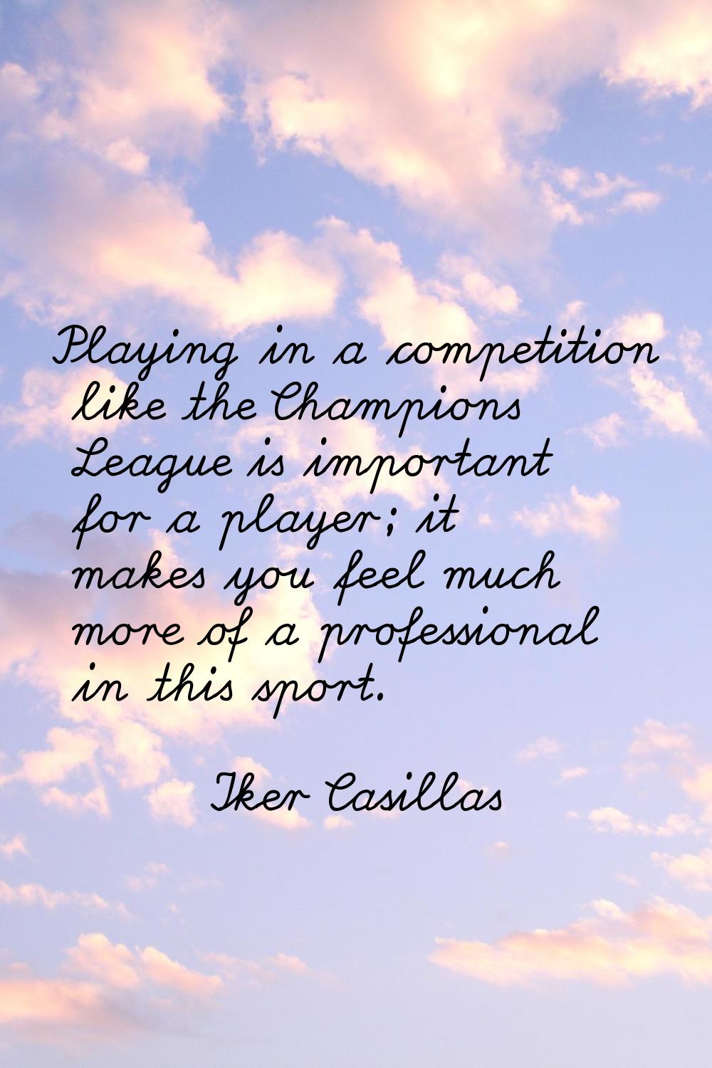 Playing in a competition like the Champions League is important for a player; it makes you feel muc