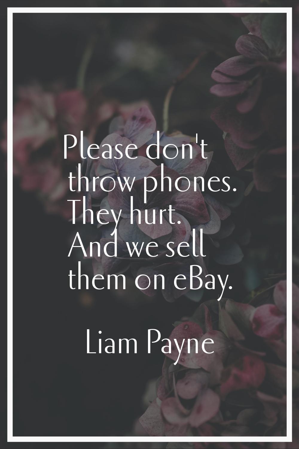 Please don't throw phones. They hurt. And we sell them on eBay.