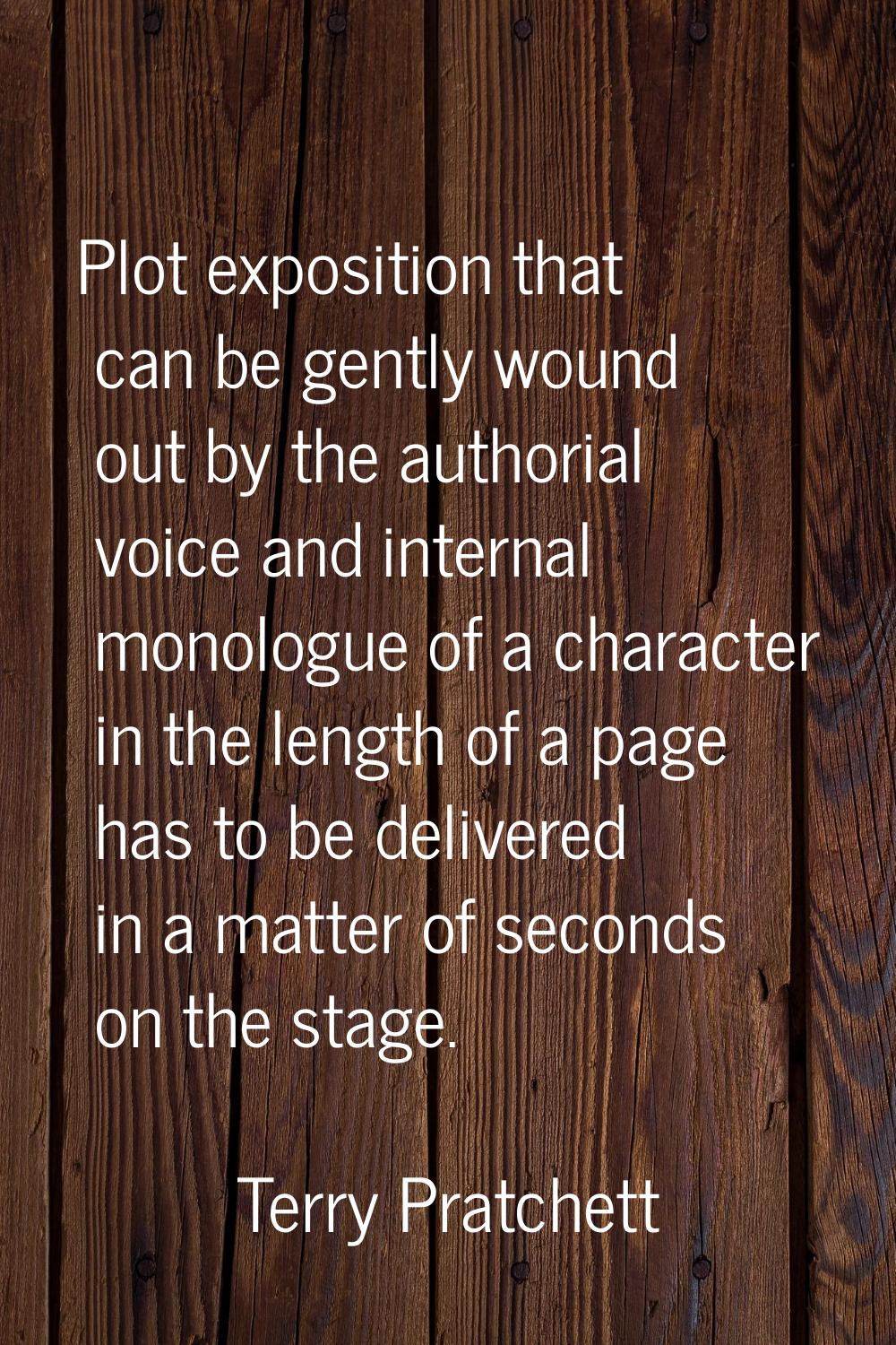 Plot exposition that can be gently wound out by the authorial voice and internal monologue of a cha