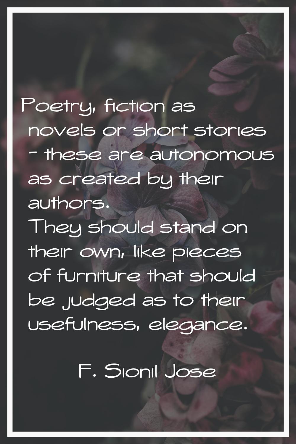 Poetry, fiction as novels or short stories - these are autonomous as created by their authors. They