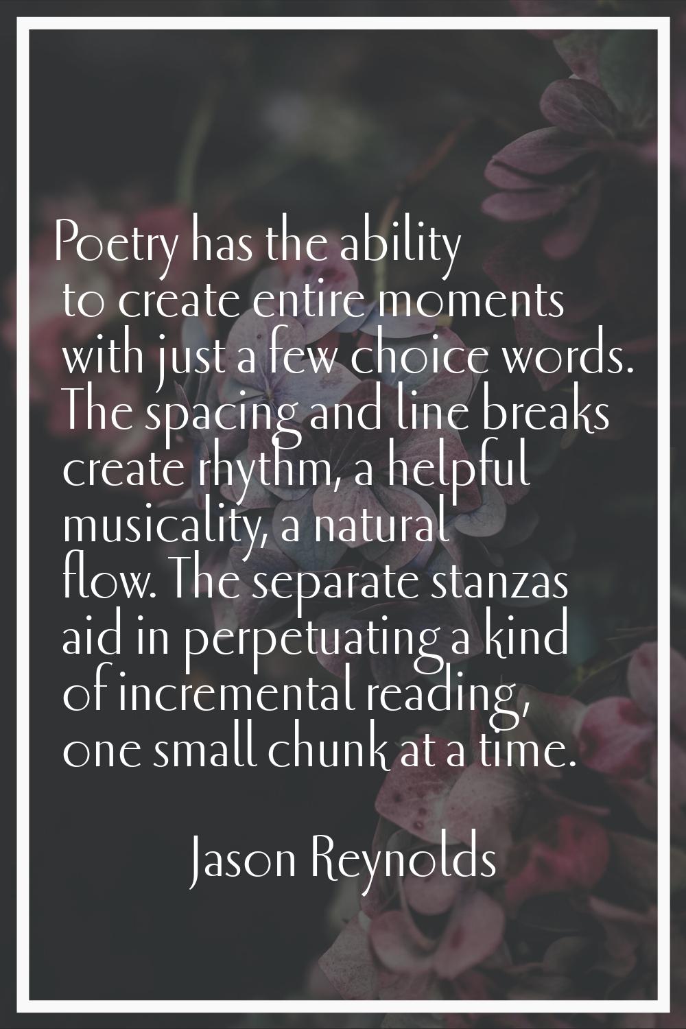 Poetry has the ability to create entire moments with just a few choice words. The spacing and line 
