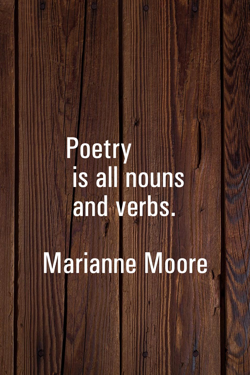 Poetry is all nouns and verbs.