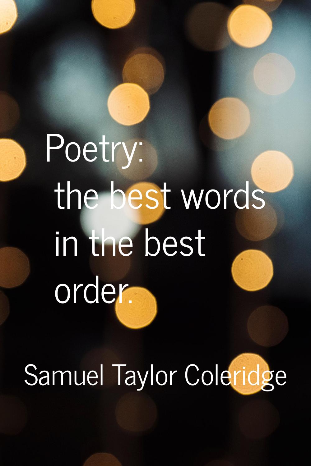 Poetry: the best words in the best order.