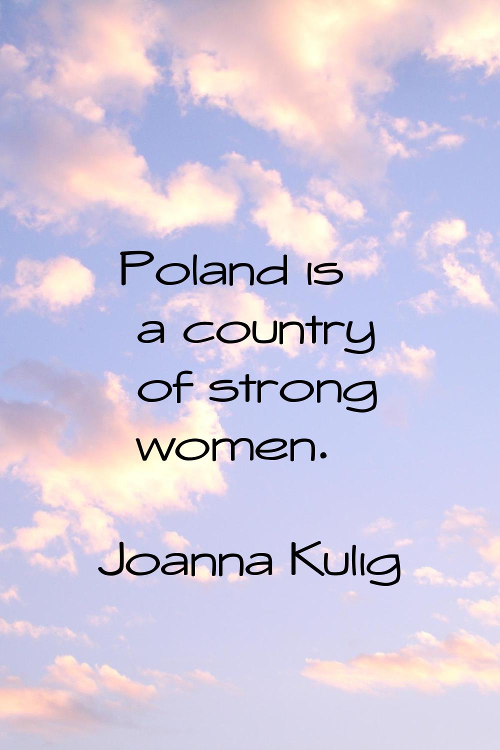 Poland is a country of strong women.