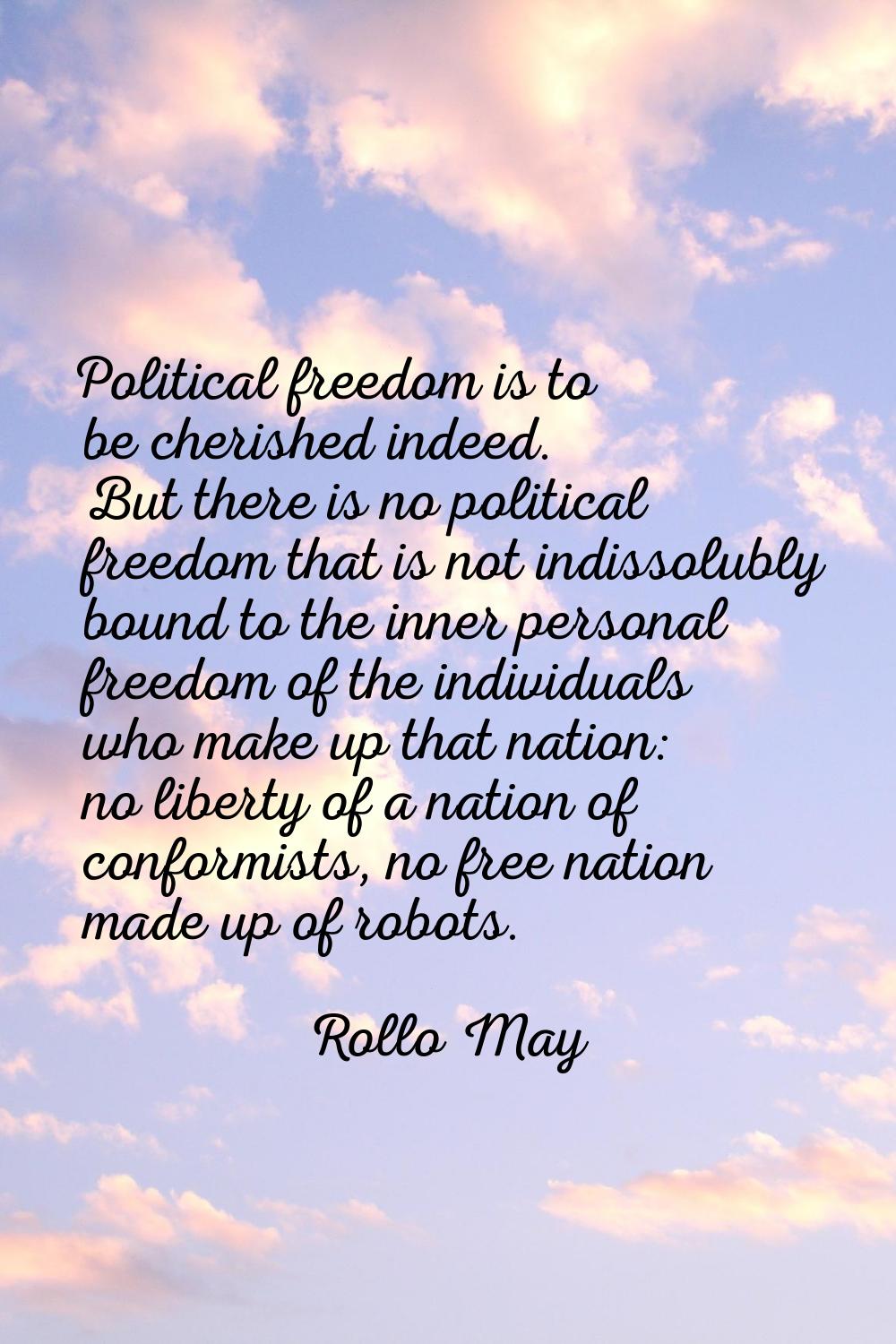Political freedom is to be cherished indeed. But there is no political freedom that is not indissol