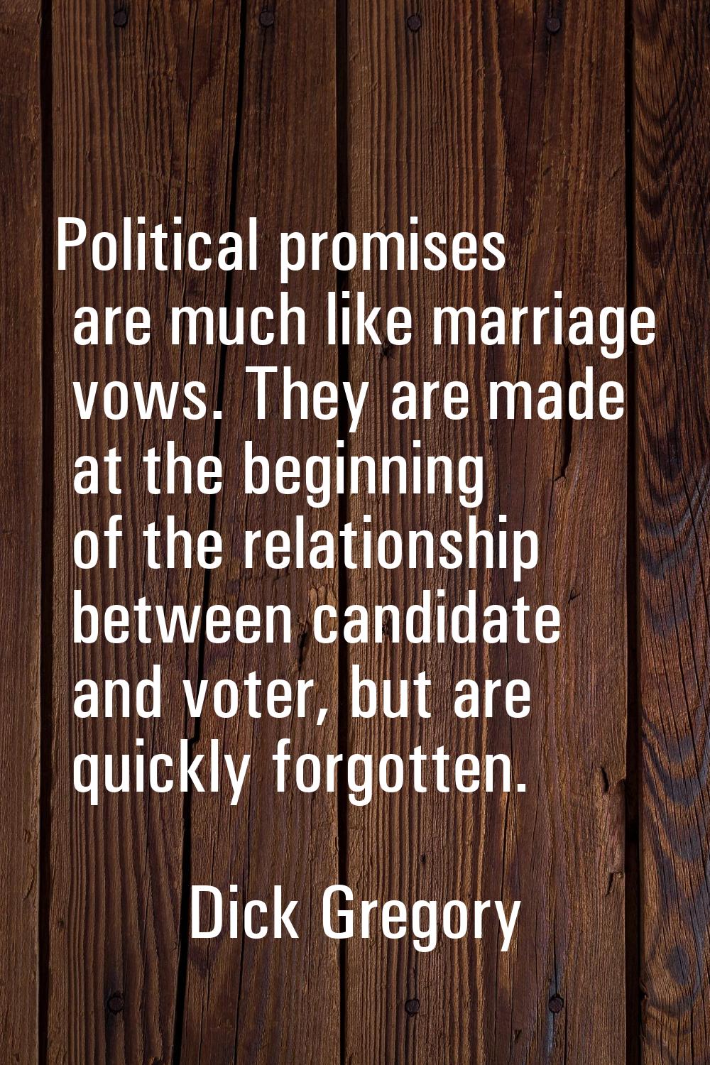Political promises are much like marriage vows. They are made at the beginning of the relationship 