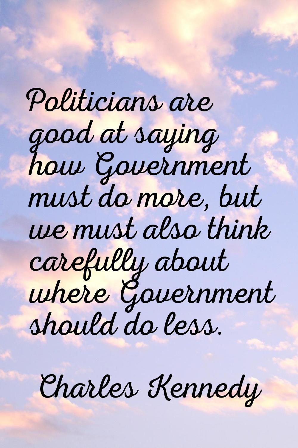 Politicians are good at saying how Government must do more, but we must also think carefully about 