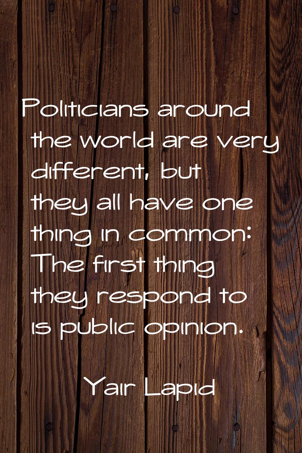 Politicians around the world are very different, but they all have one thing in common: The first t