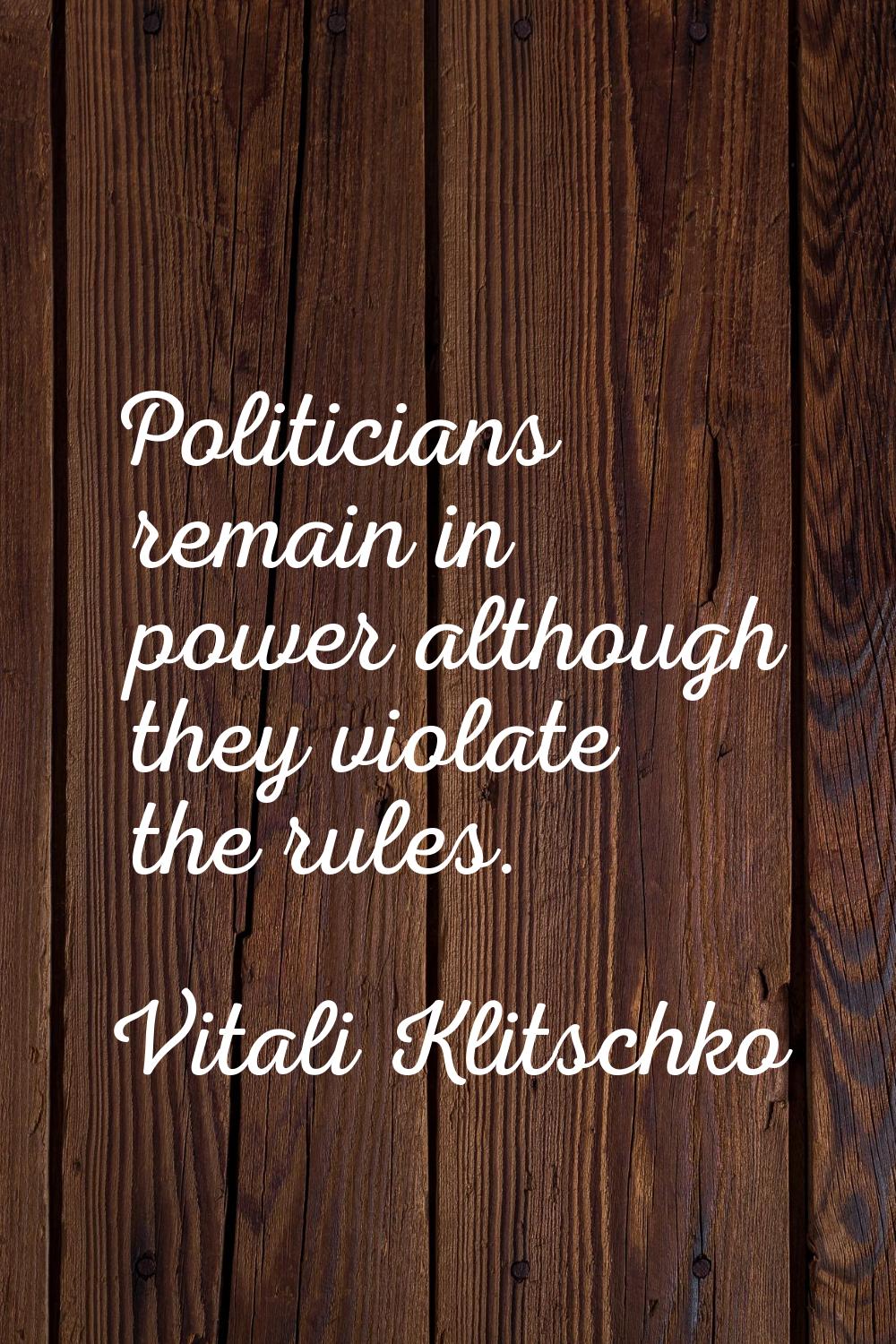 Politicians remain in power although they violate the rules.