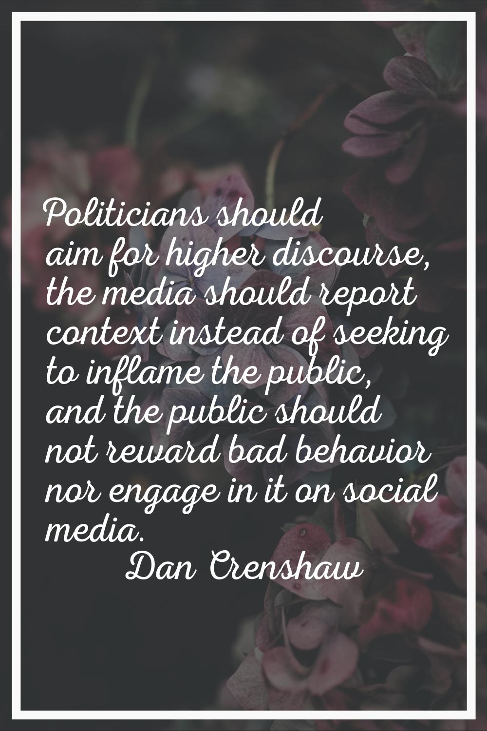 Politicians should aim for higher discourse, the media should report context instead of seeking to 