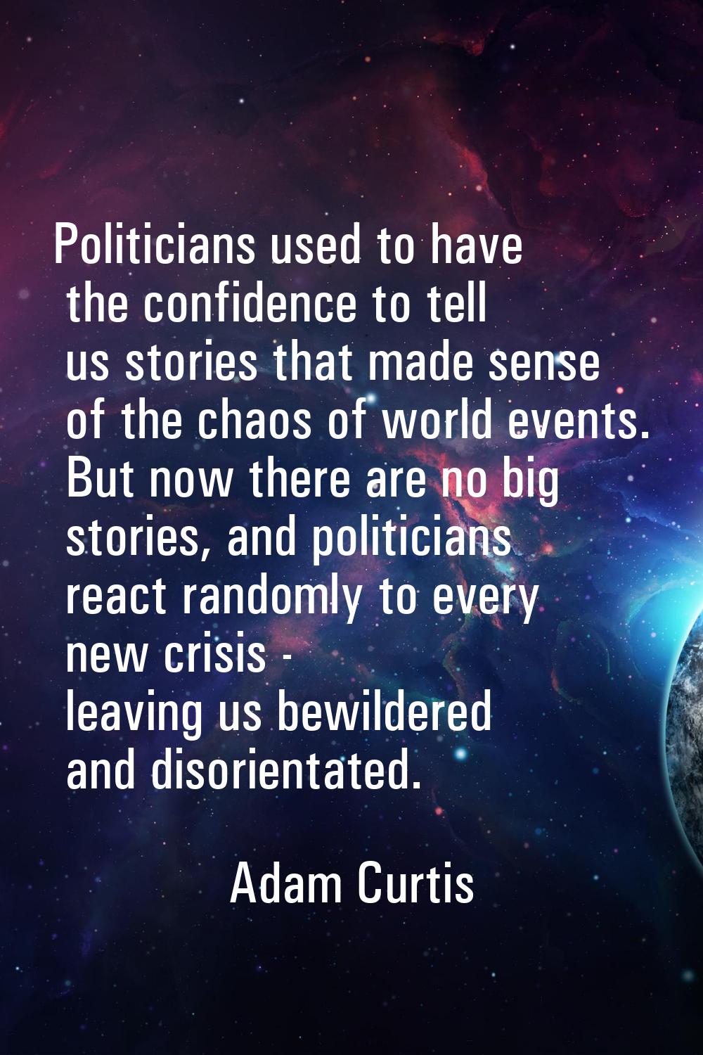 Politicians used to have the confidence to tell us stories that made sense of the chaos of world ev