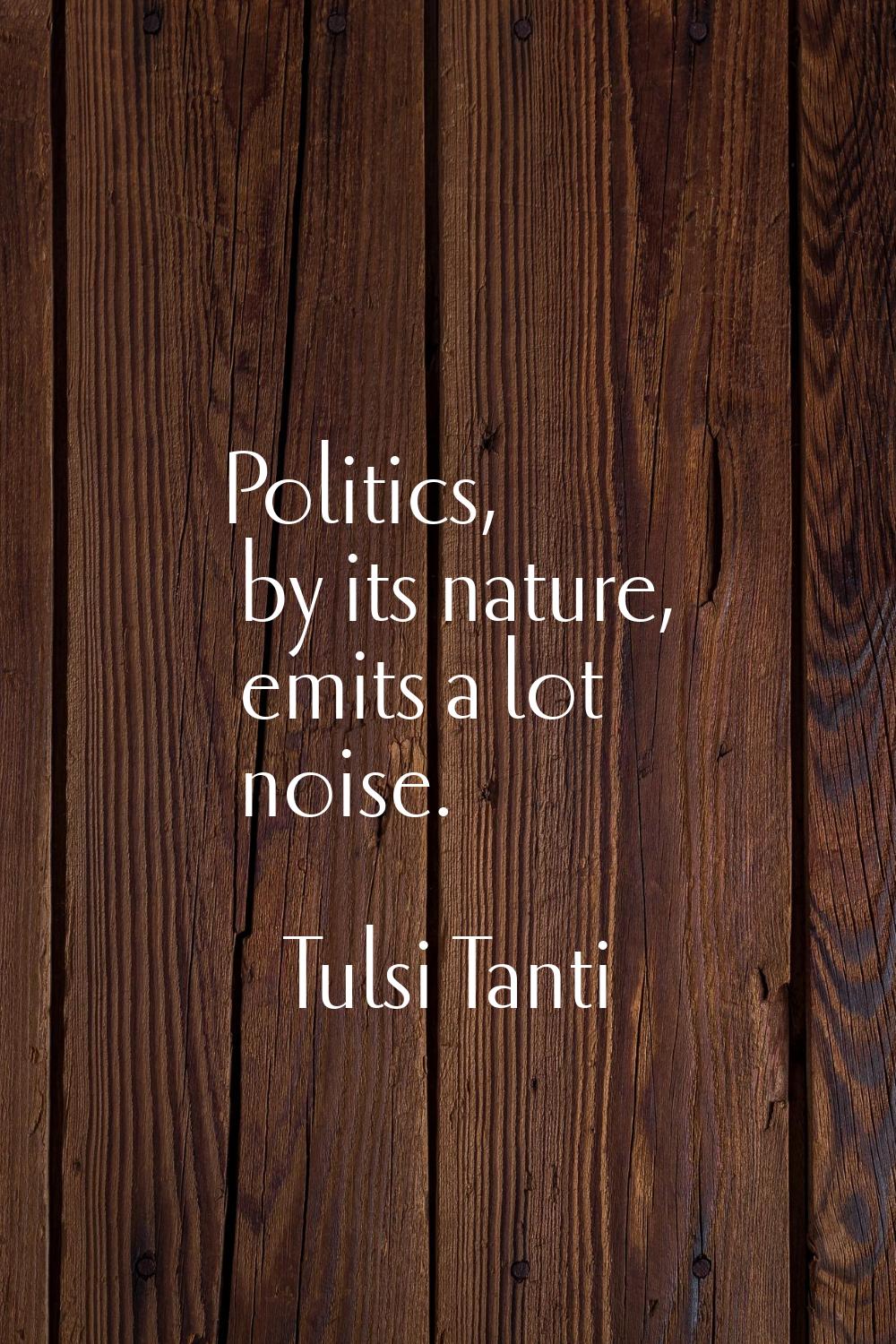 Politics, by its nature, emits a lot noise.