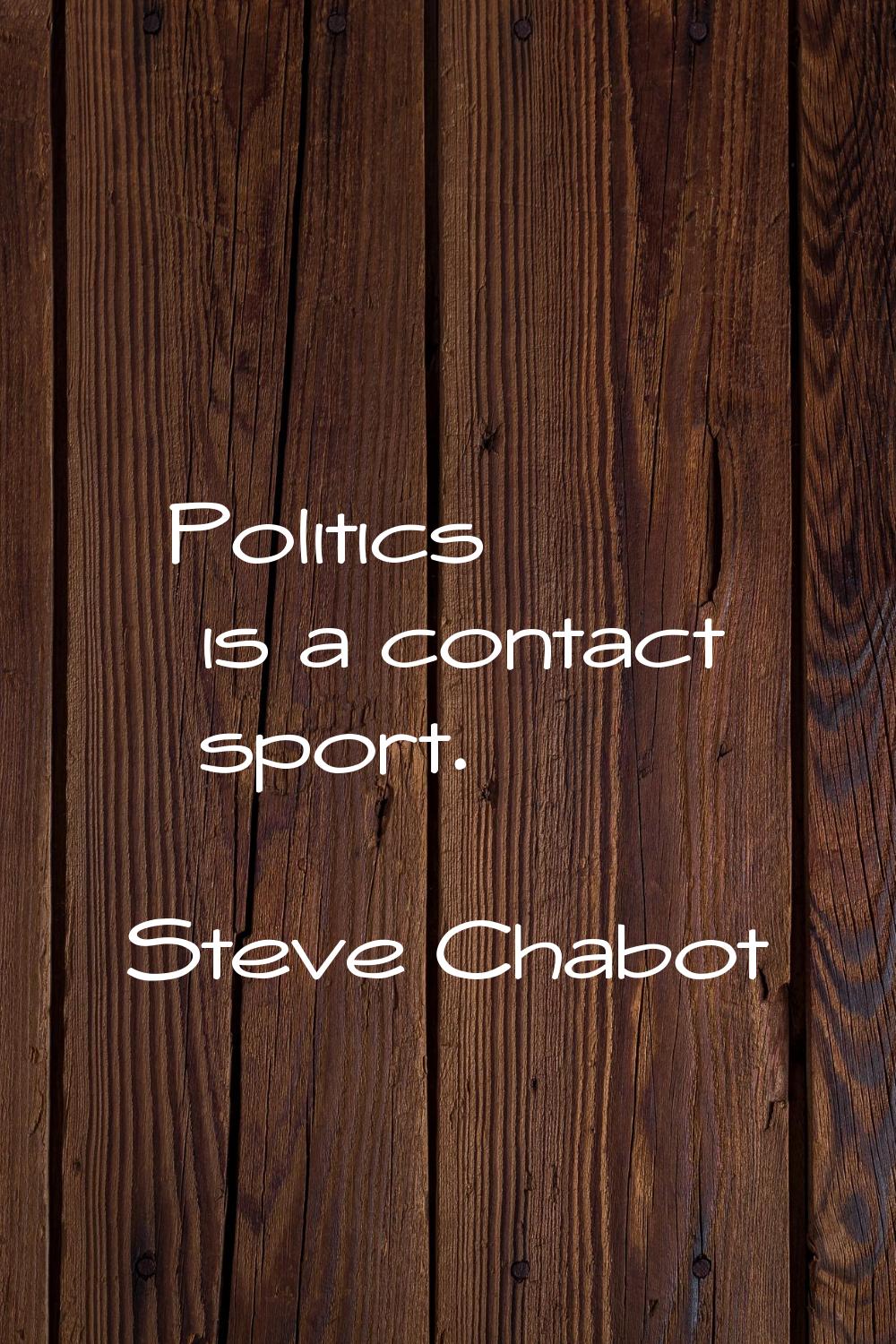 Politics is a contact sport.