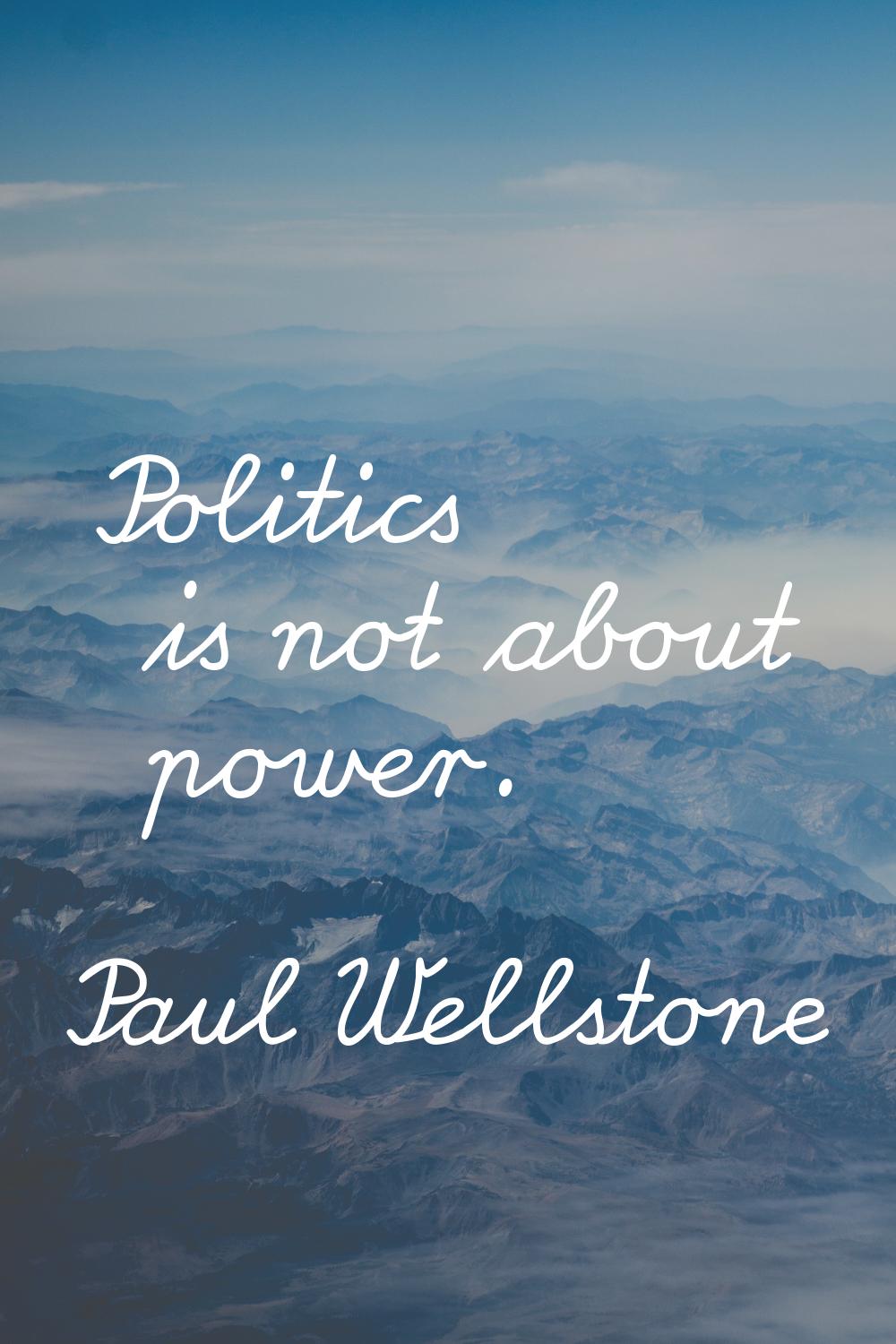 Politics is not about power.