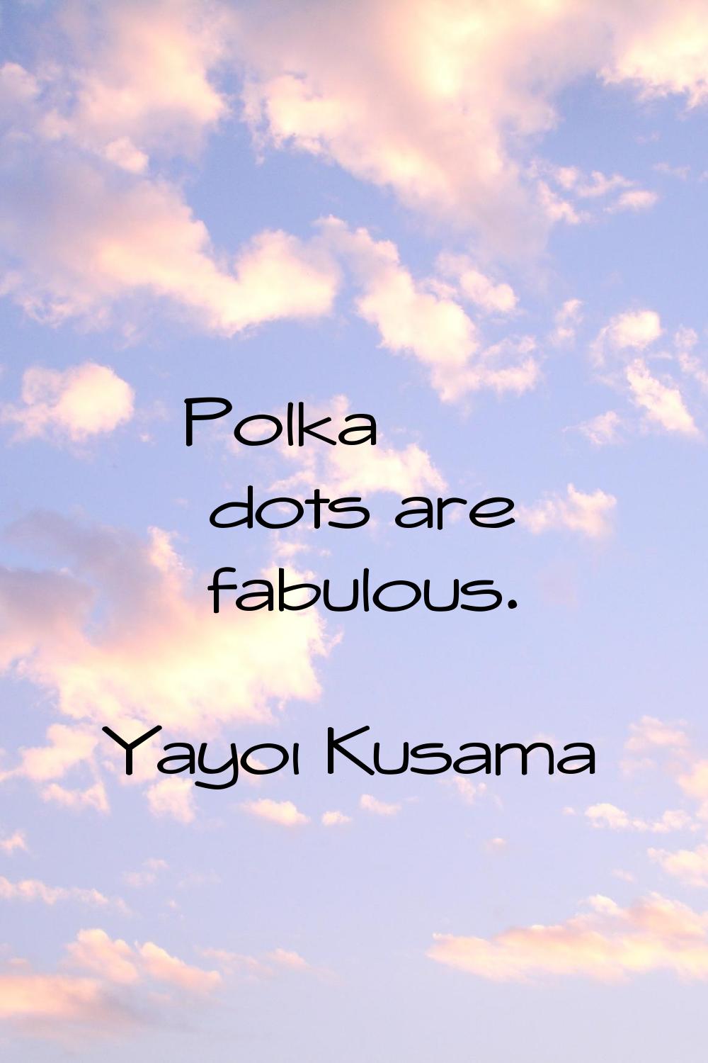 Polka dots are fabulous.