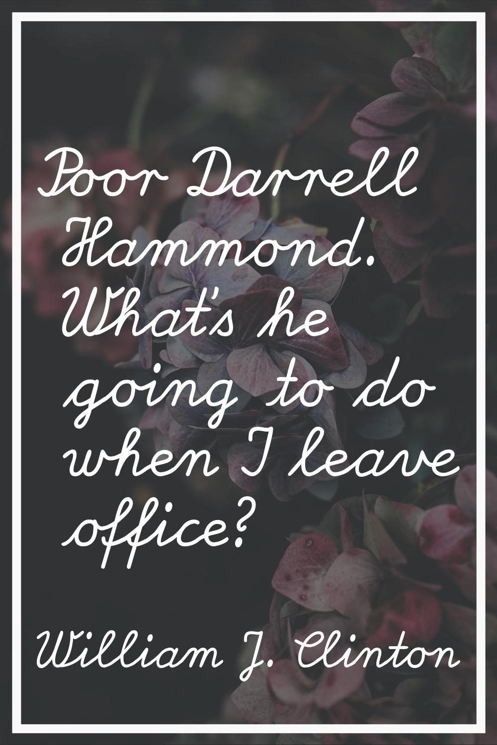 Poor Darrell Hammond. What's he going to do when I leave office?
