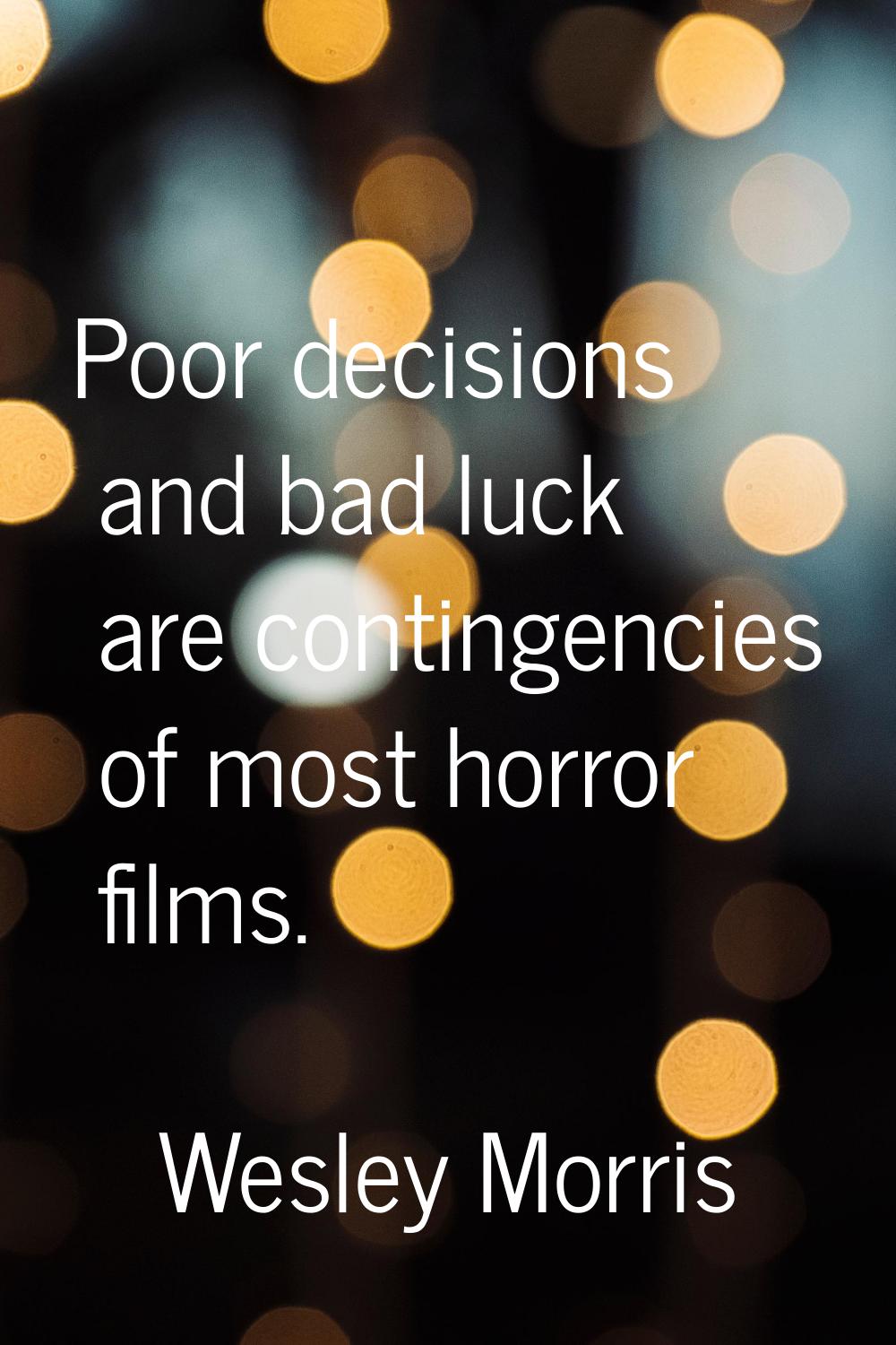Poor decisions and bad luck are contingencies of most horror films.