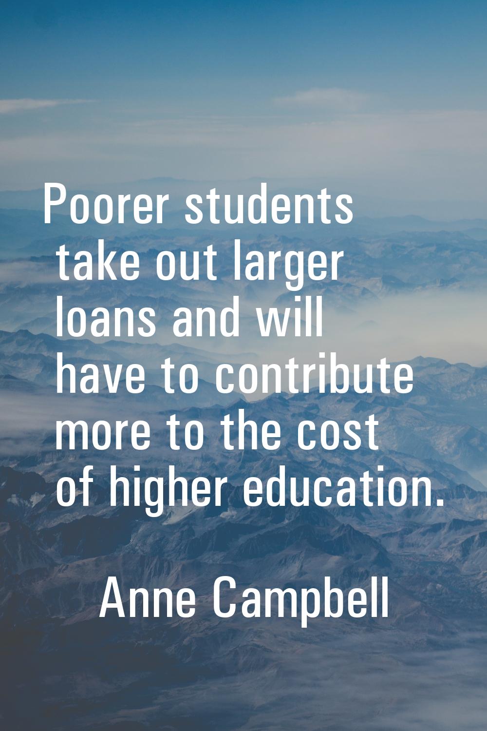 Poorer students take out larger loans and will have to contribute more to the cost of higher educat