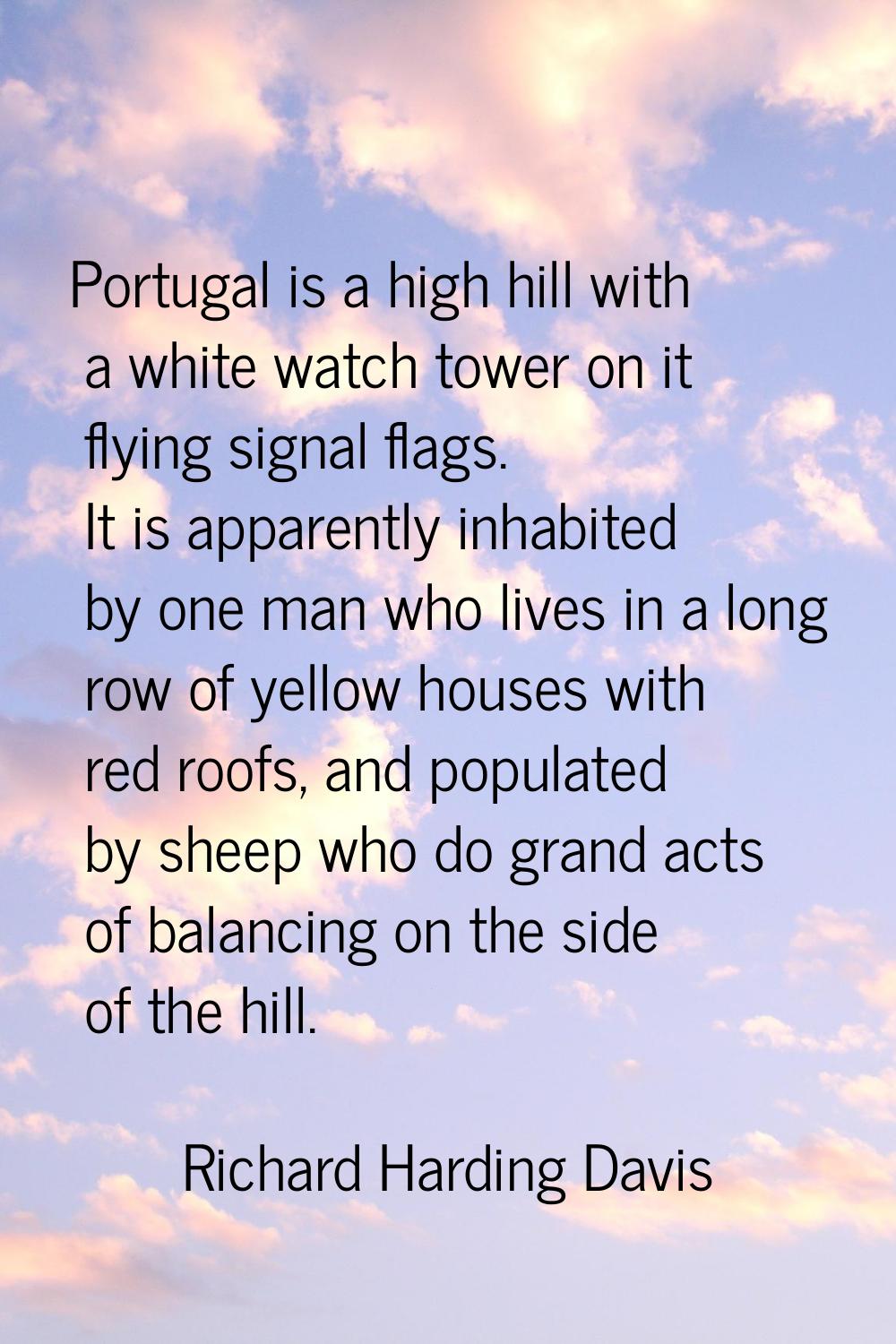 Portugal is a high hill with a white watch tower on it flying signal flags. It is apparently inhabi