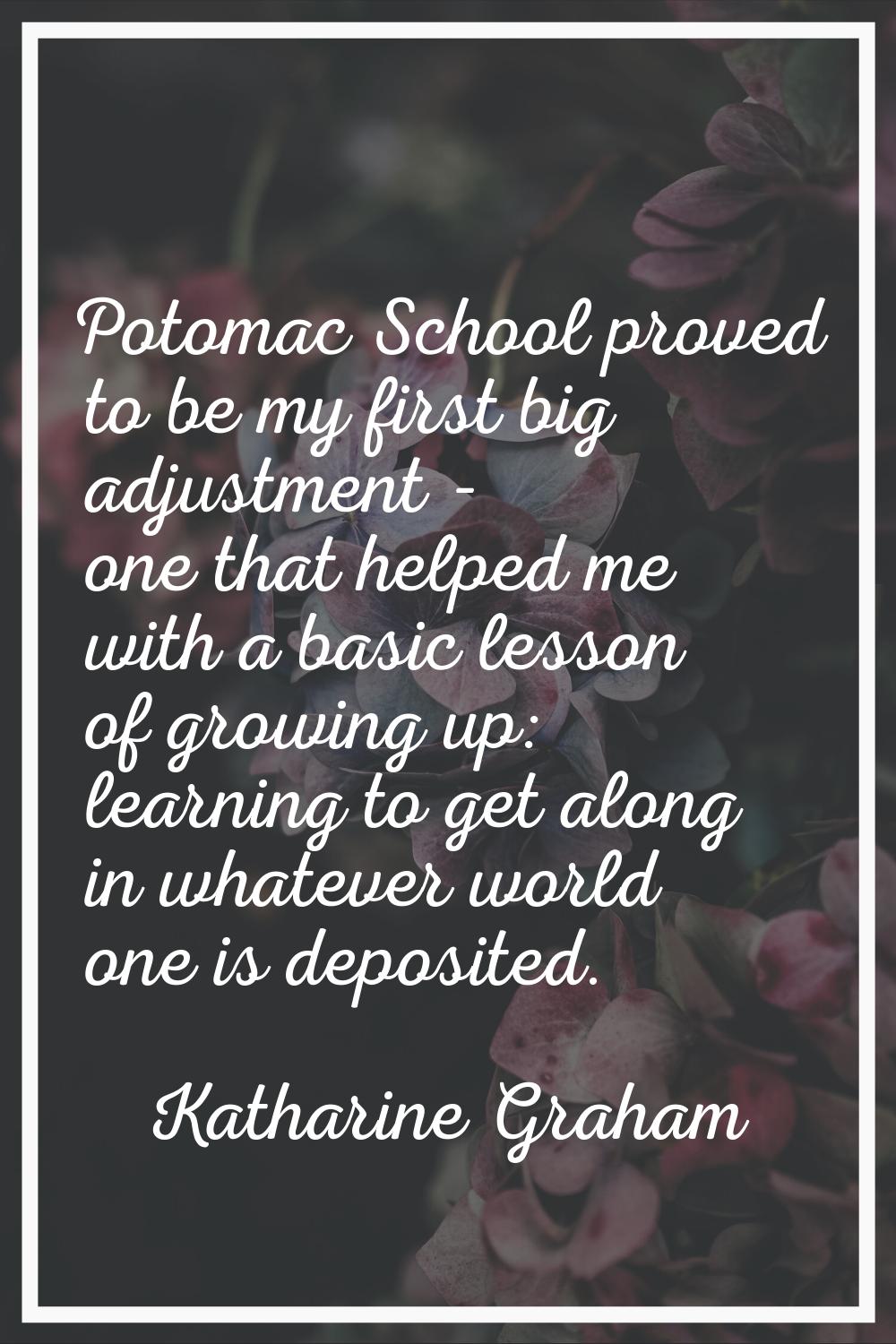 Potomac School proved to be my first big adjustment - one that helped me with a basic lesson of gro