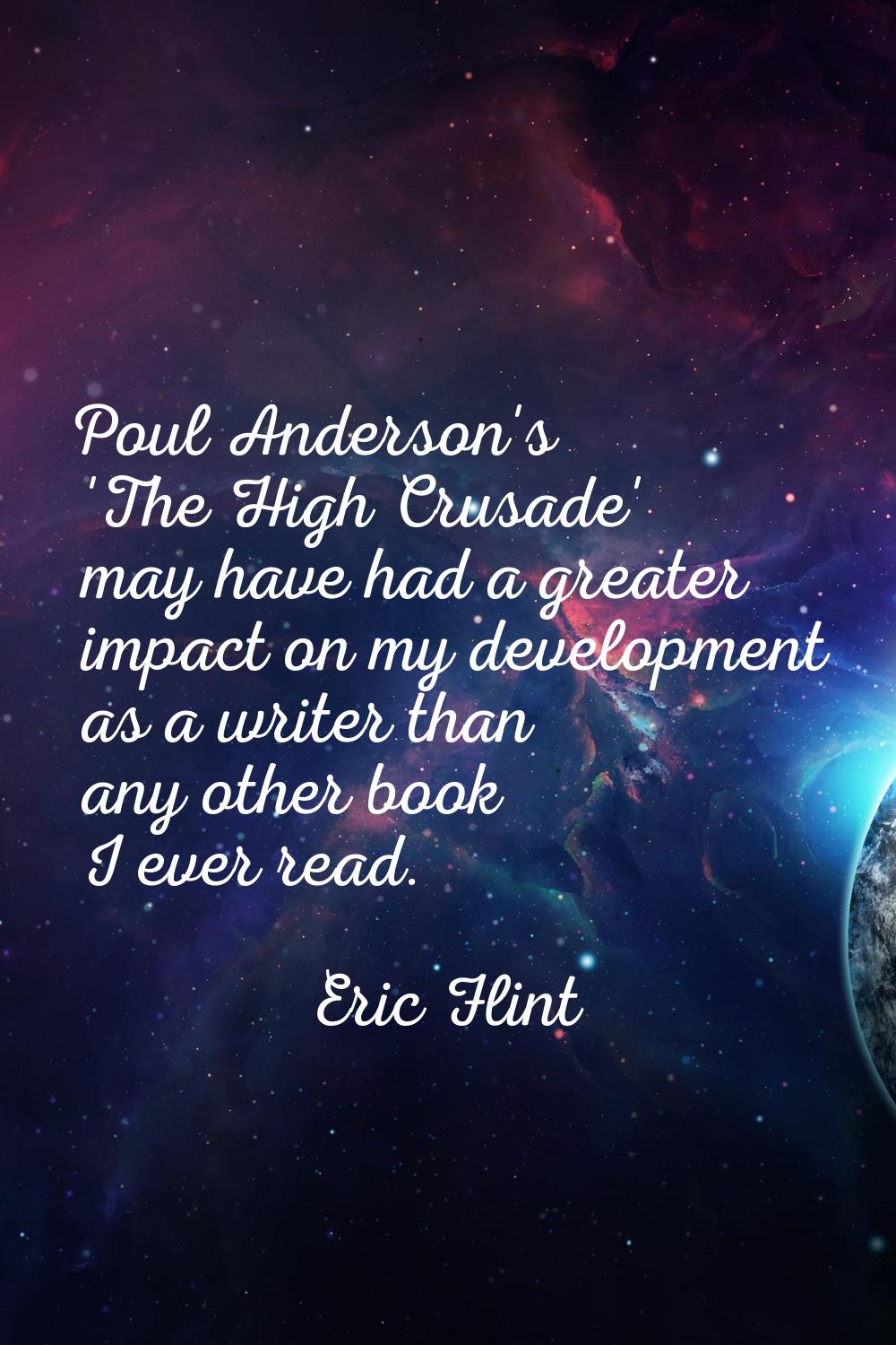 Poul Anderson's 'The High Crusade' may have had a greater impact on my development as a writer than