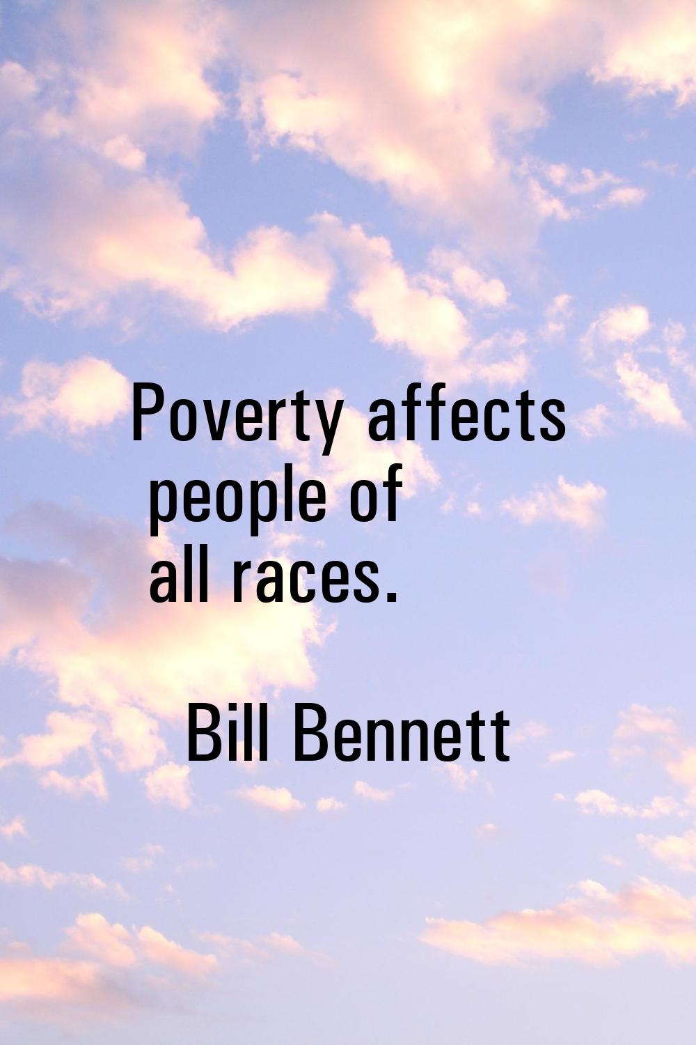 Poverty affects people of all races.