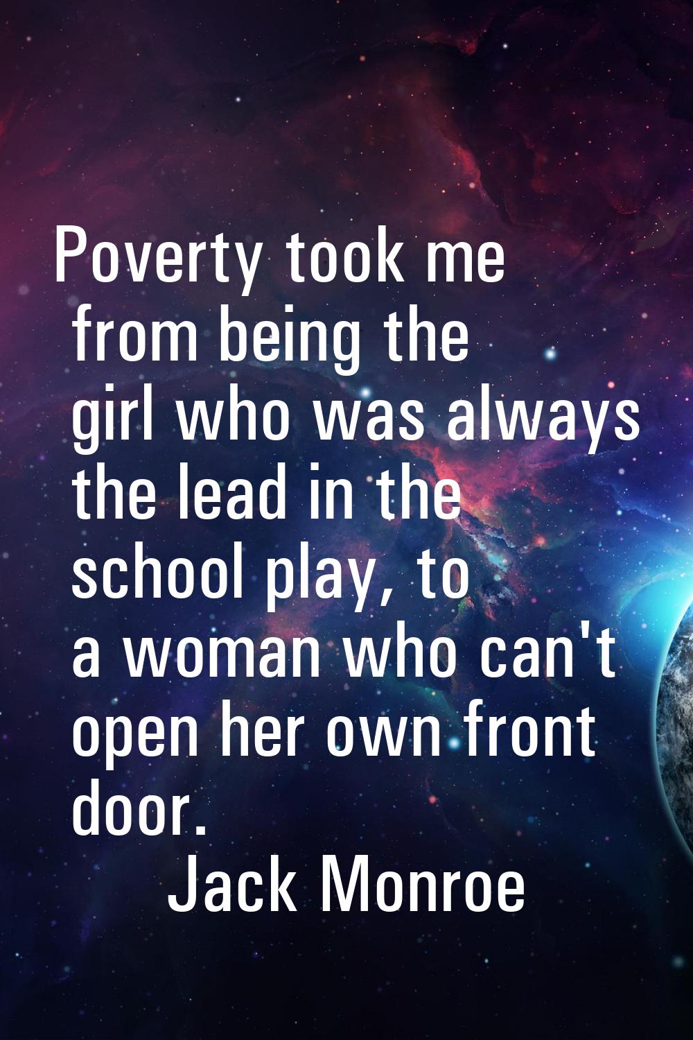Poverty took me from being the girl who was always the lead in the school play, to a woman who can'