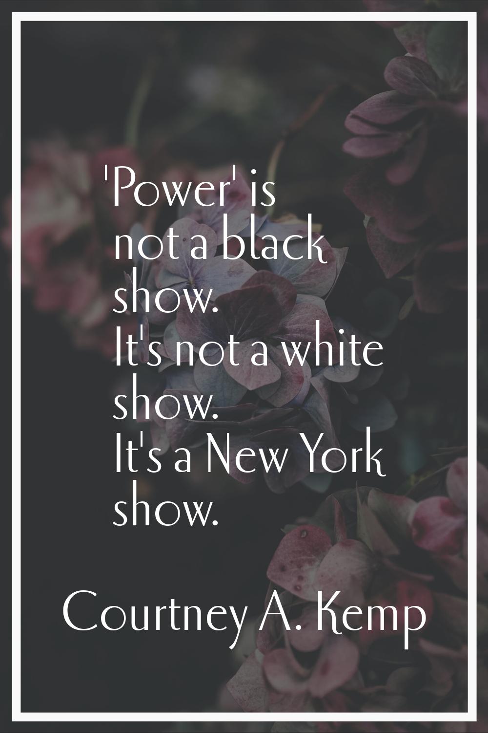 'Power' is not a black show. It's not a white show. It's a New York show.