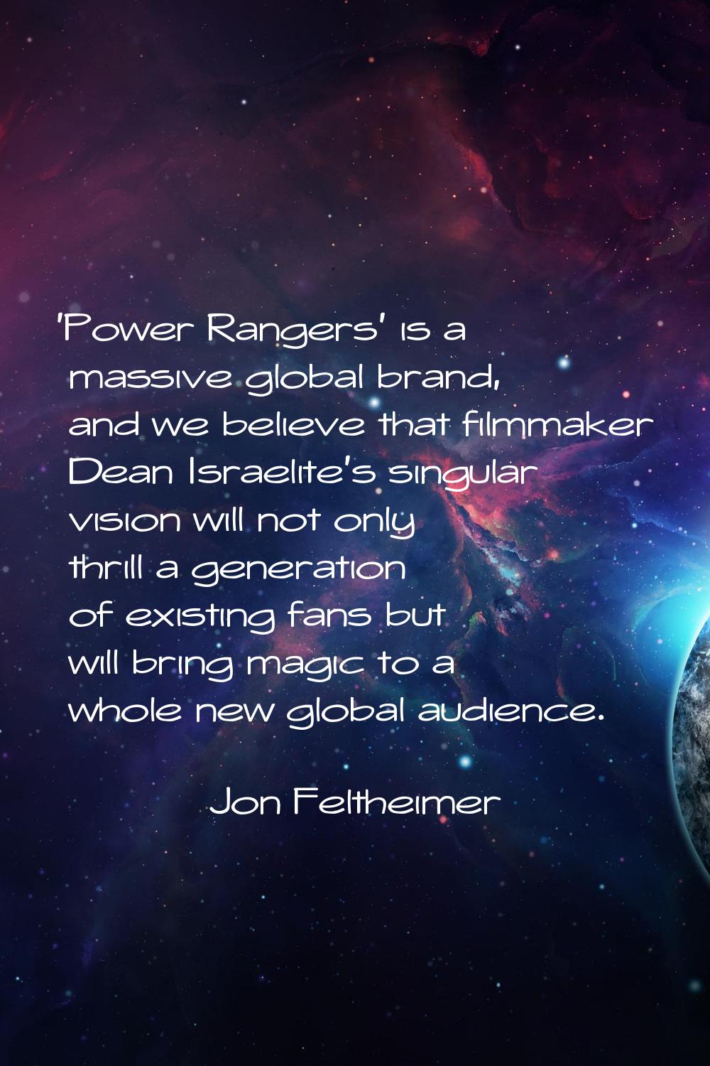 'Power Rangers' is a massive global brand, and we believe that filmmaker Dean Israelite's singular 