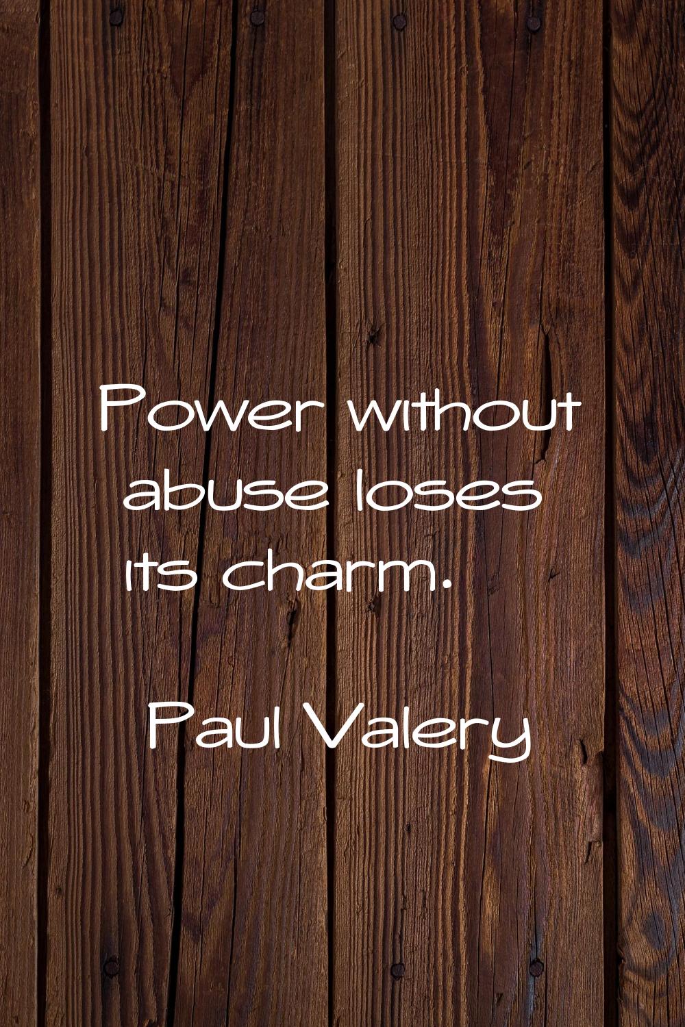 Power without abuse loses its charm.