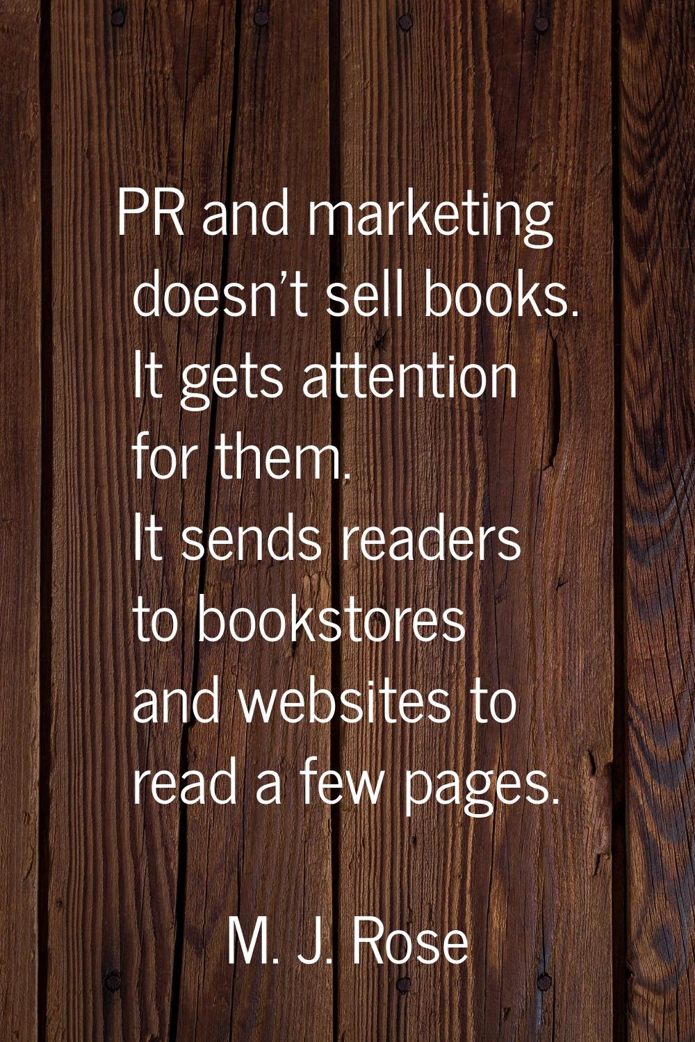 PR and marketing doesn't sell books. It gets attention for them. It sends readers to bookstores and