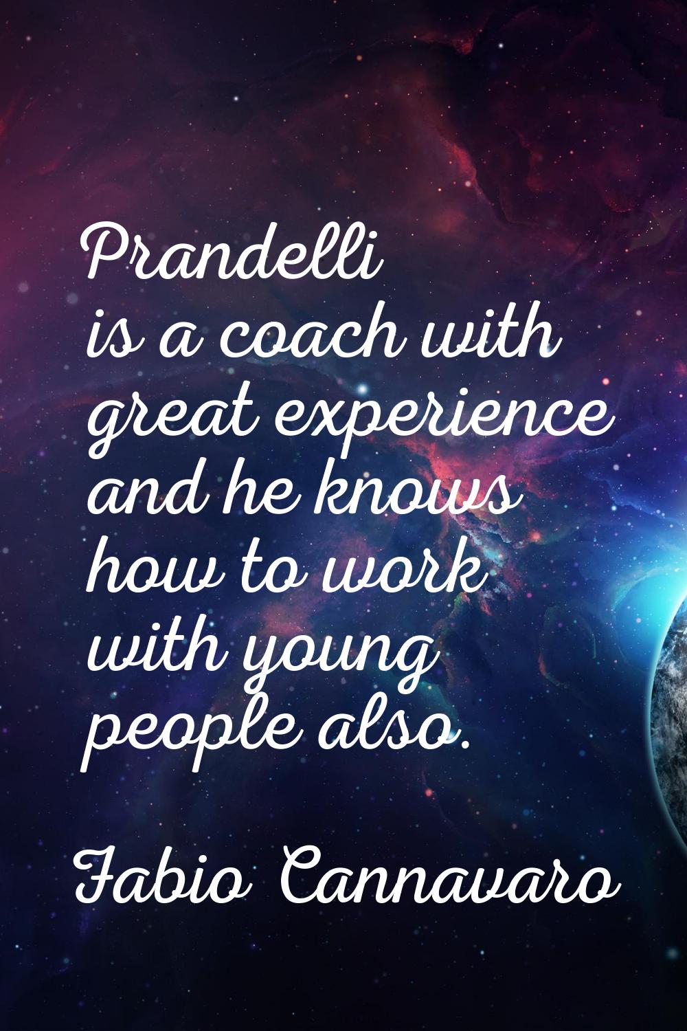 Prandelli is a coach with great experience and he knows how to work with young people also.