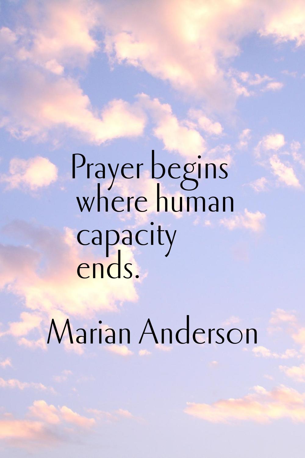 Prayer begins where human capacity ends.