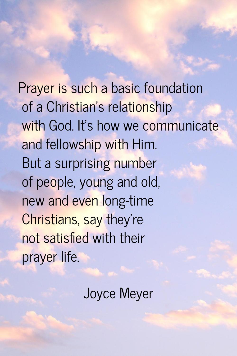 Prayer is such a basic foundation of a Christian's relationship with God. It's how we communicate a