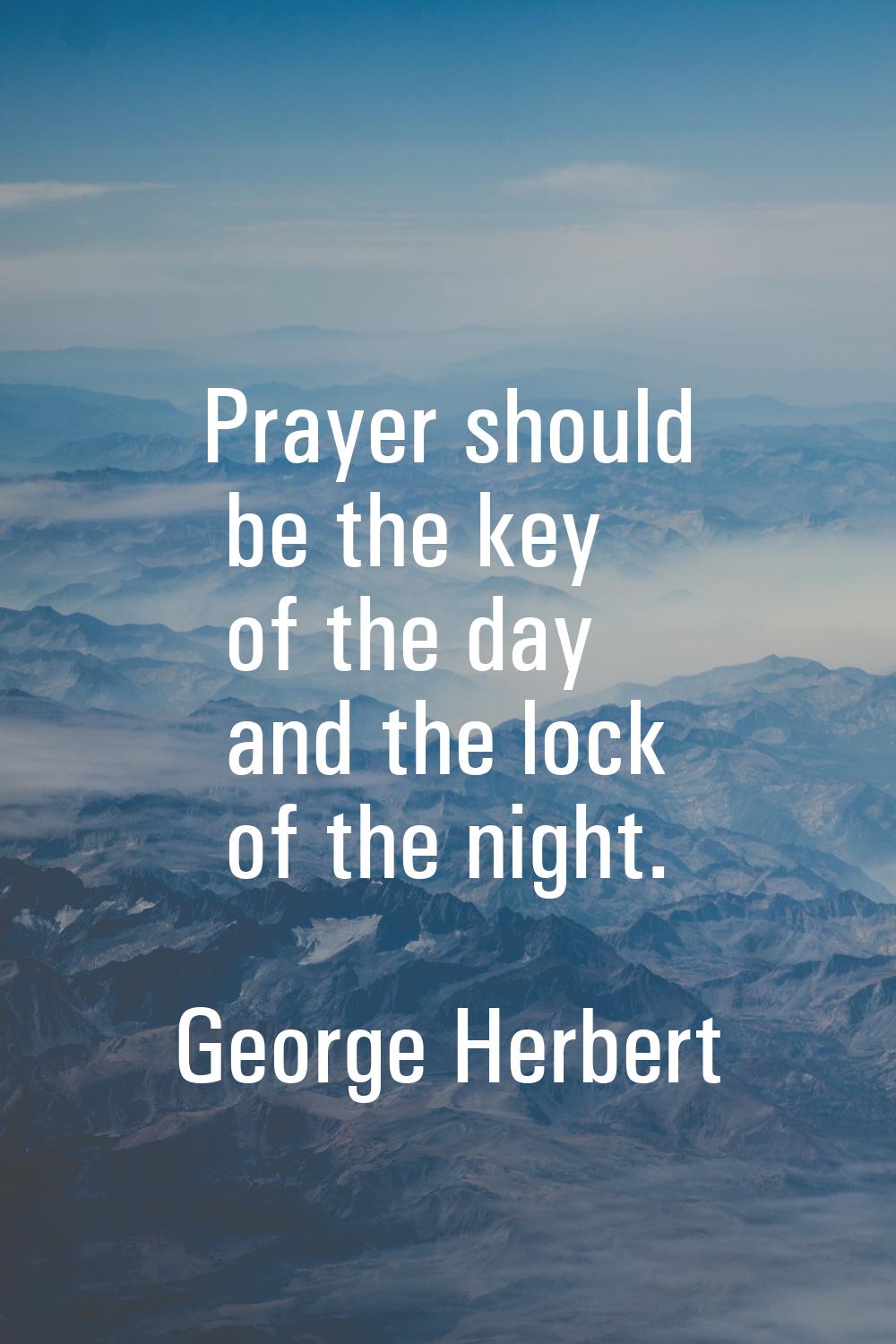 Prayer should be the key of the day and the lock of the night.