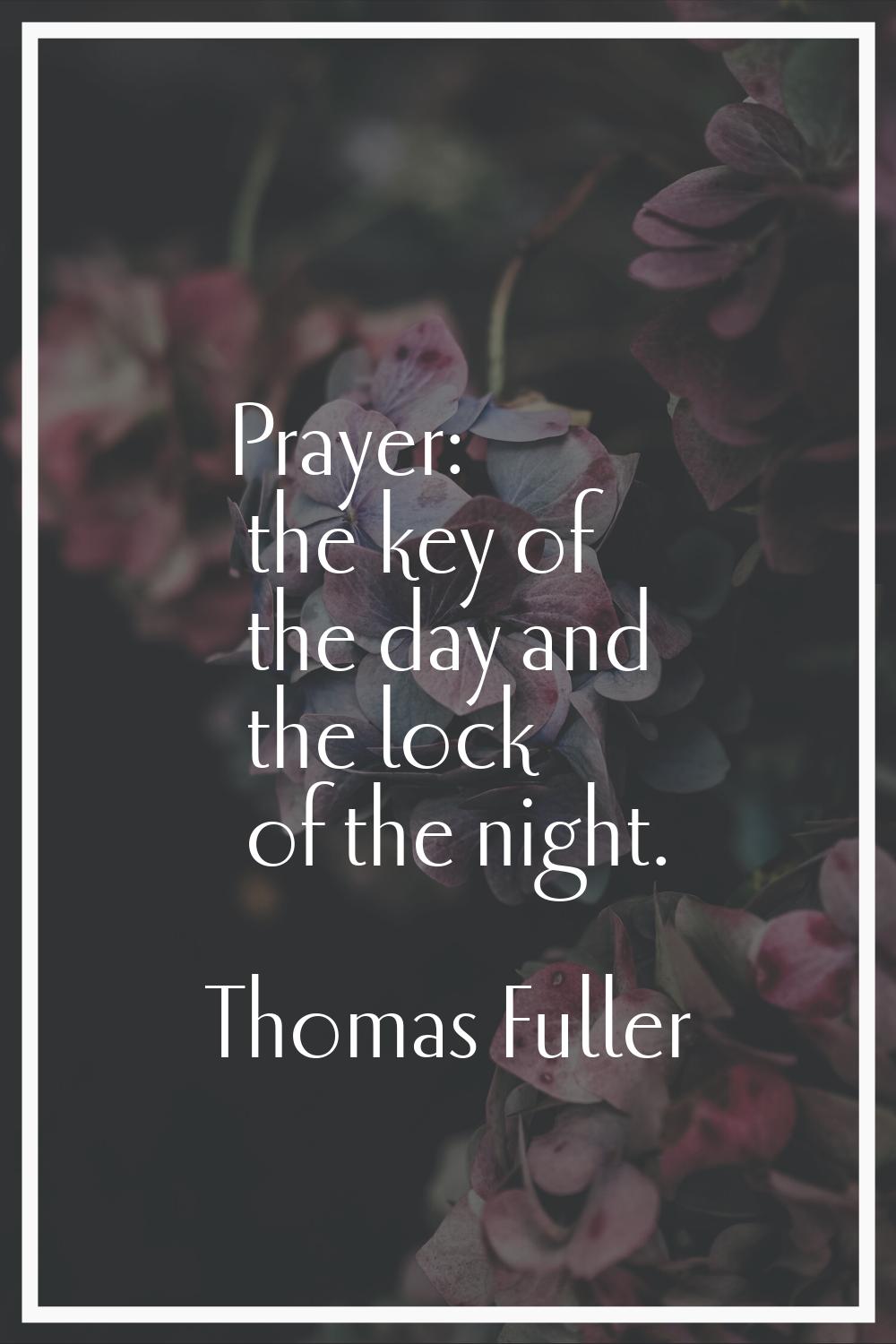 Prayer: the key of the day and the lock of the night.