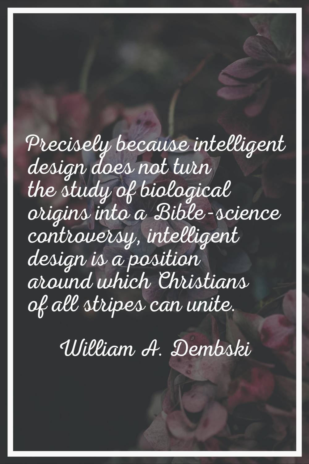 Precisely because intelligent design does not turn the study of biological origins into a Bible-sci