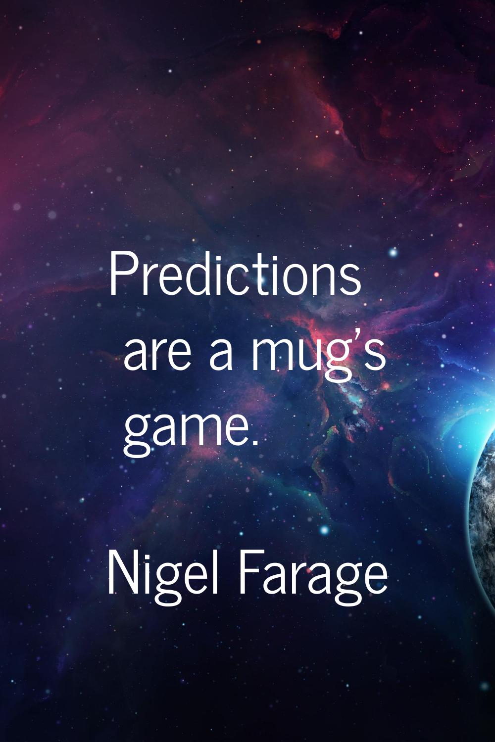 Predictions are a mug's game.