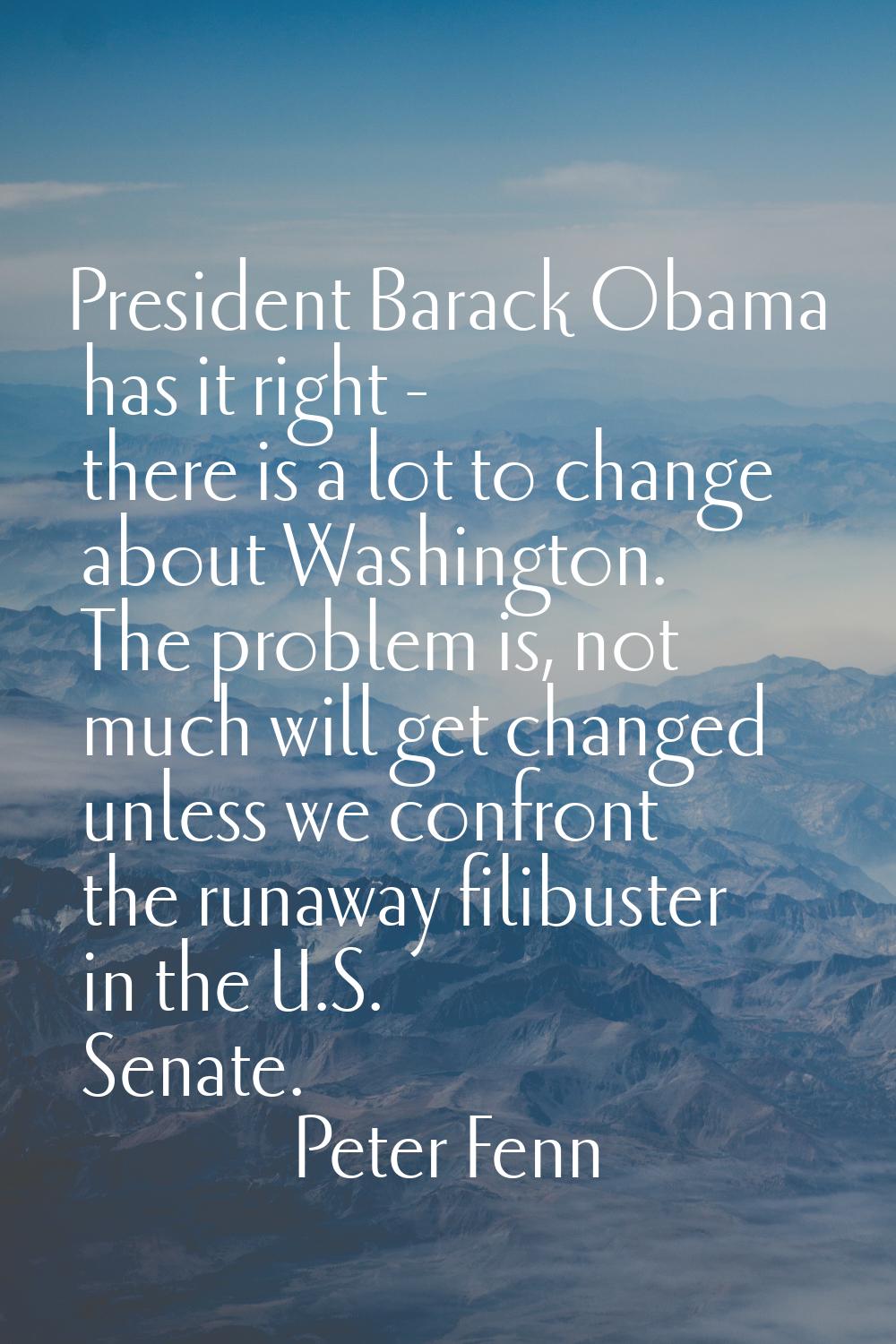 President Barack Obama has it right - there is a lot to change about Washington. The problem is, no