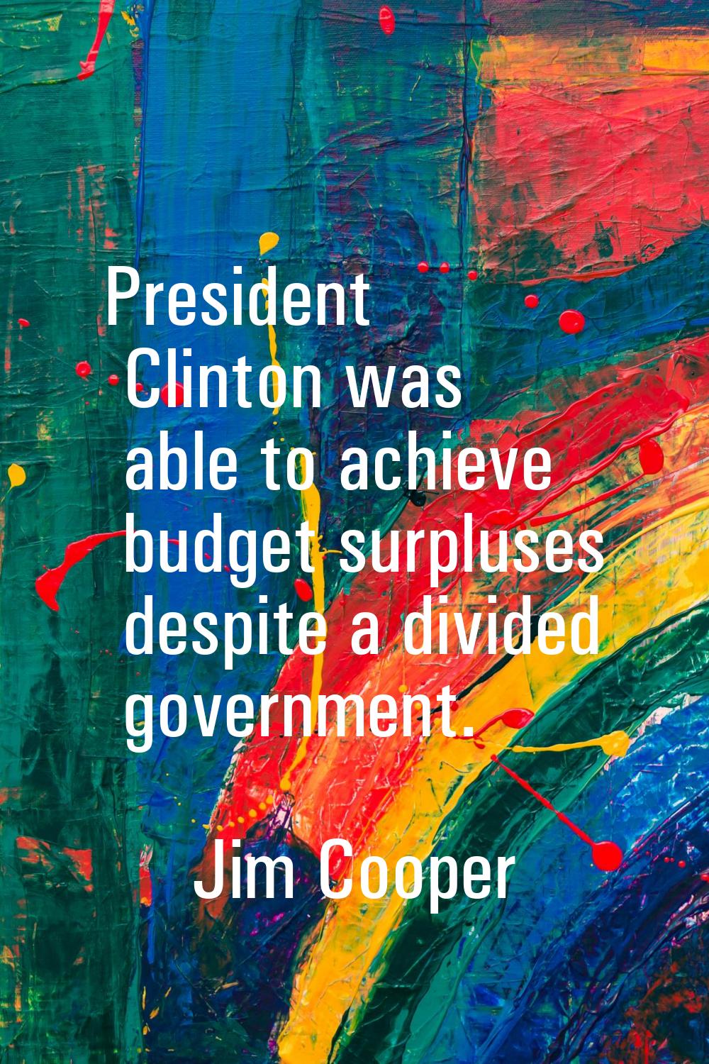 President Clinton was able to achieve budget surpluses despite a divided government.