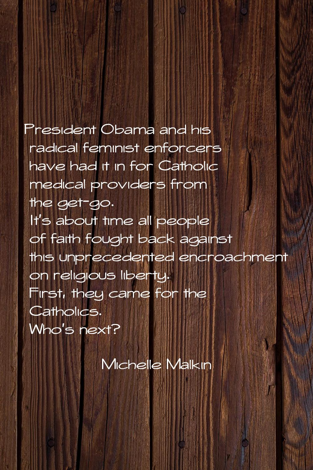 President Obama and his radical feminist enforcers have had it in for Catholic medical providers fr
