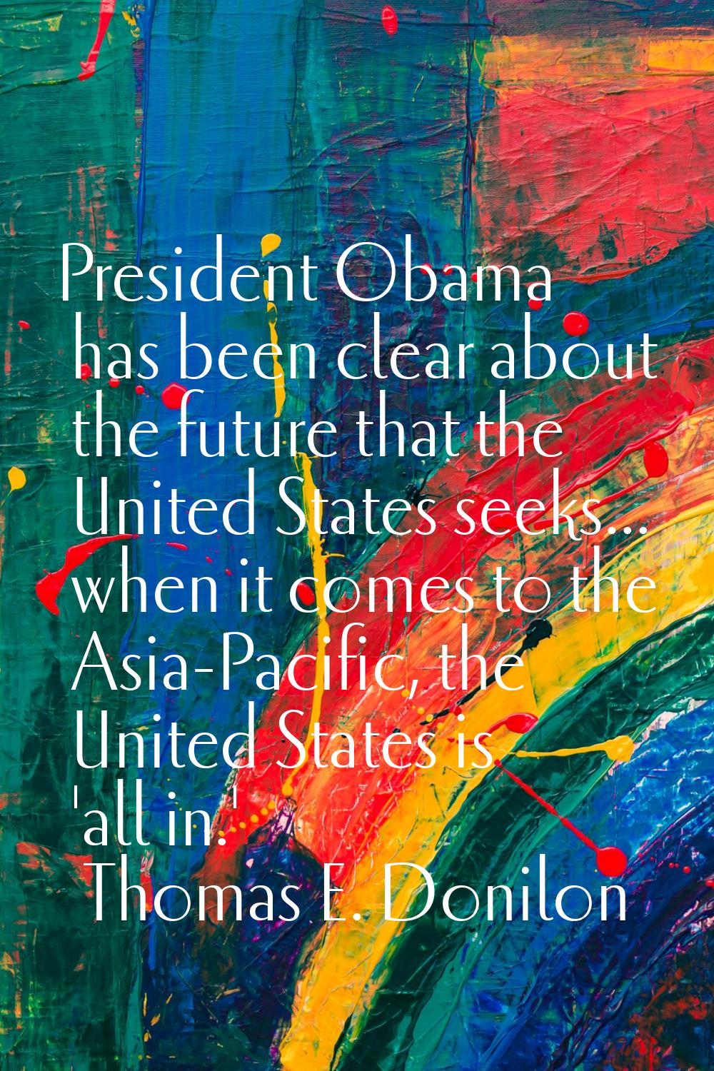 President Obama has been clear about the future that the United States seeks... when it comes to th