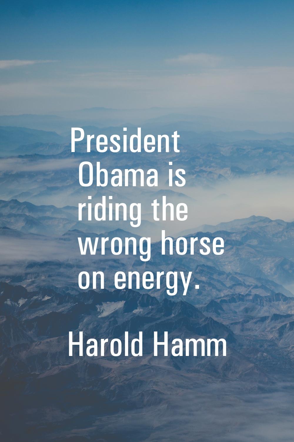President Obama is riding the wrong horse on energy.