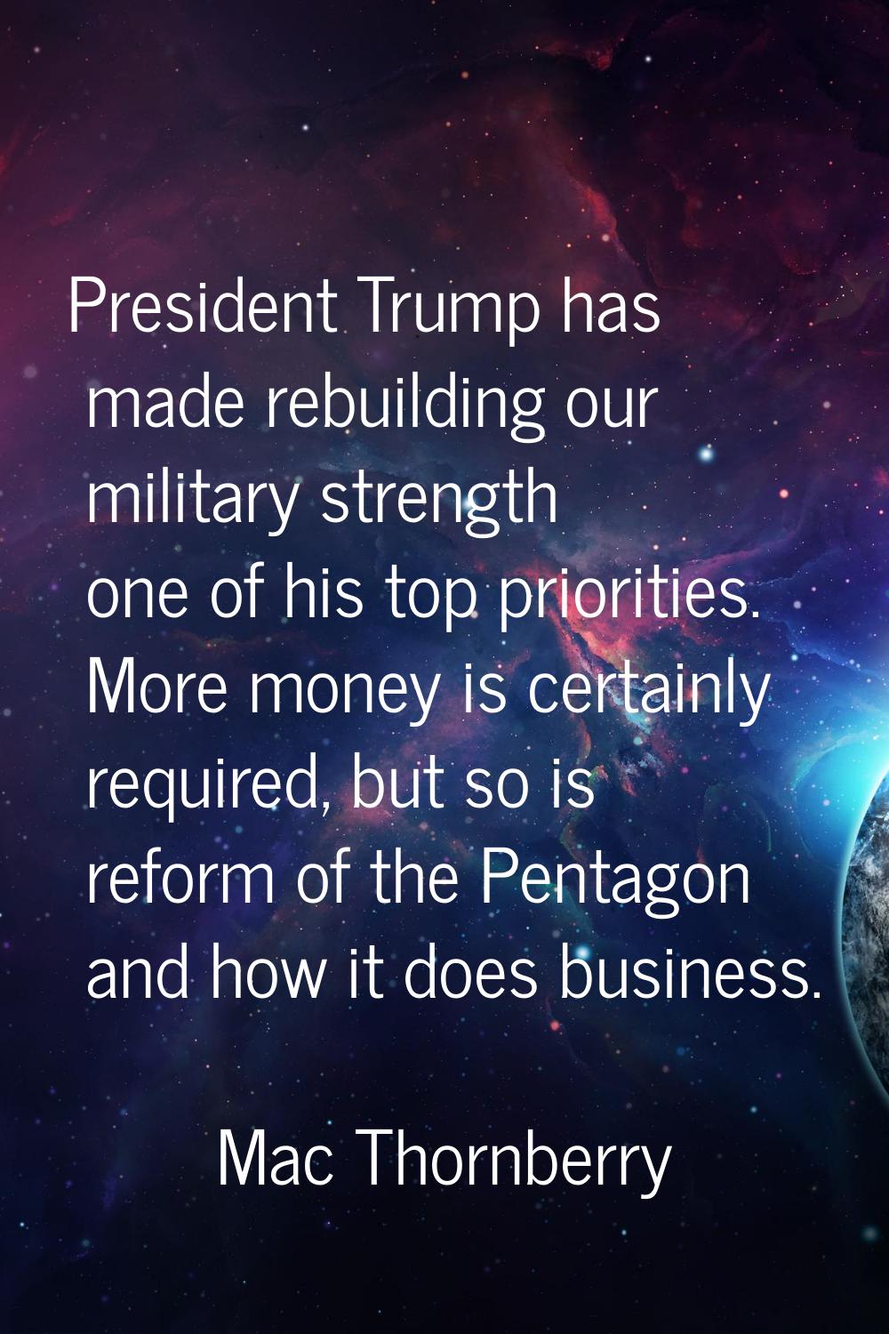 President Trump has made rebuilding our military strength one of his top priorities. More money is 