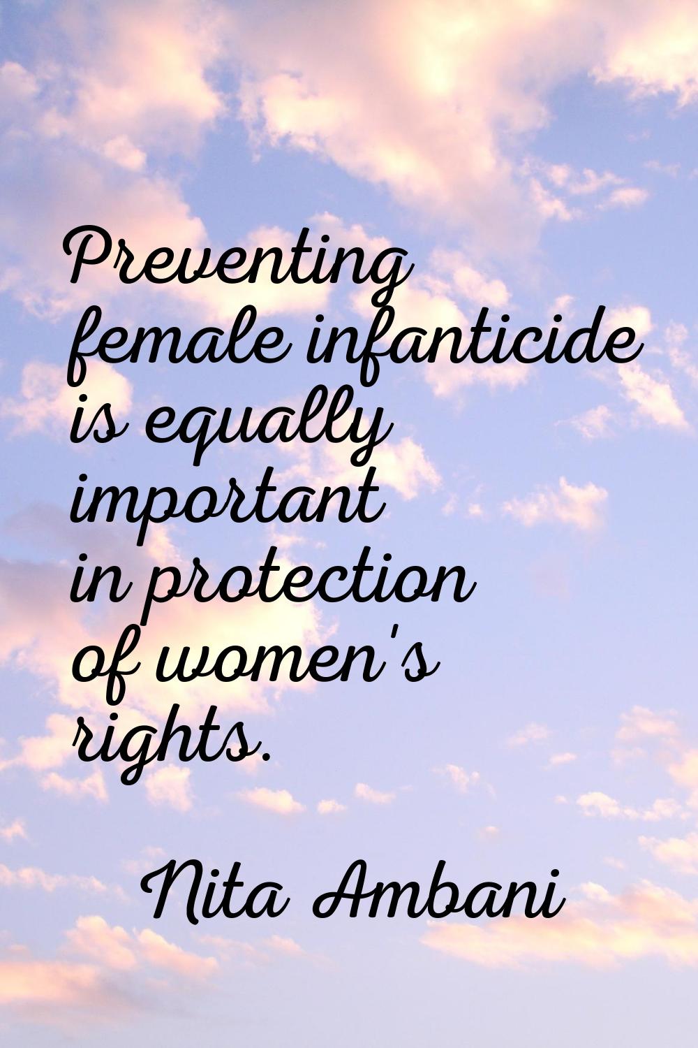 Preventing female infanticide is equally important in protection of women's rights.