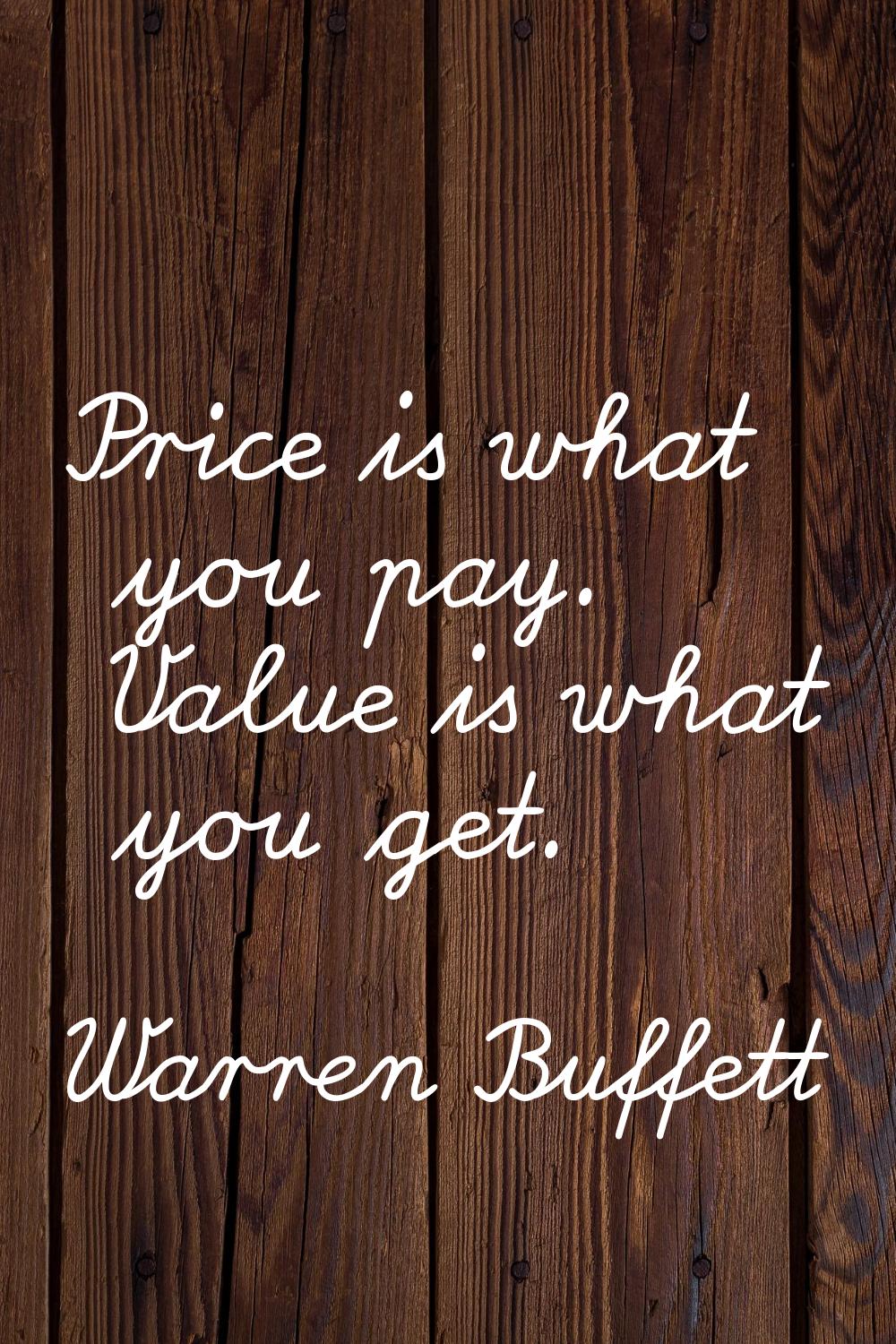Price is what you pay. Value is what you get.