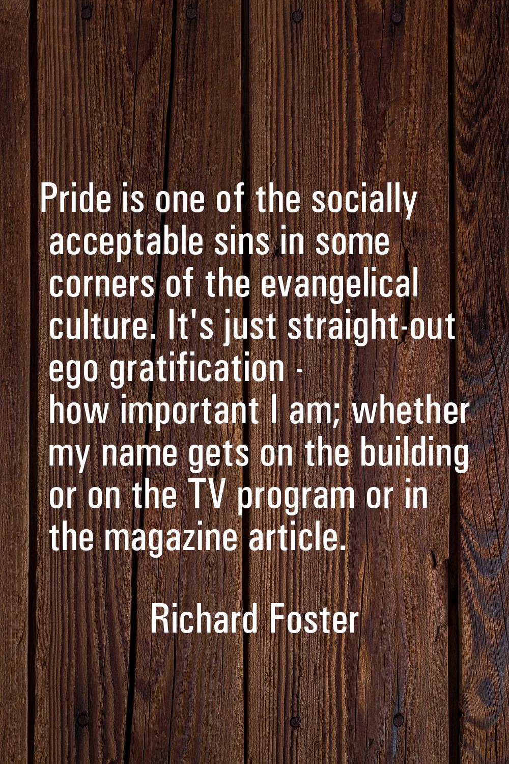 Pride is one of the socially acceptable sins in some corners of the evangelical culture. It's just 