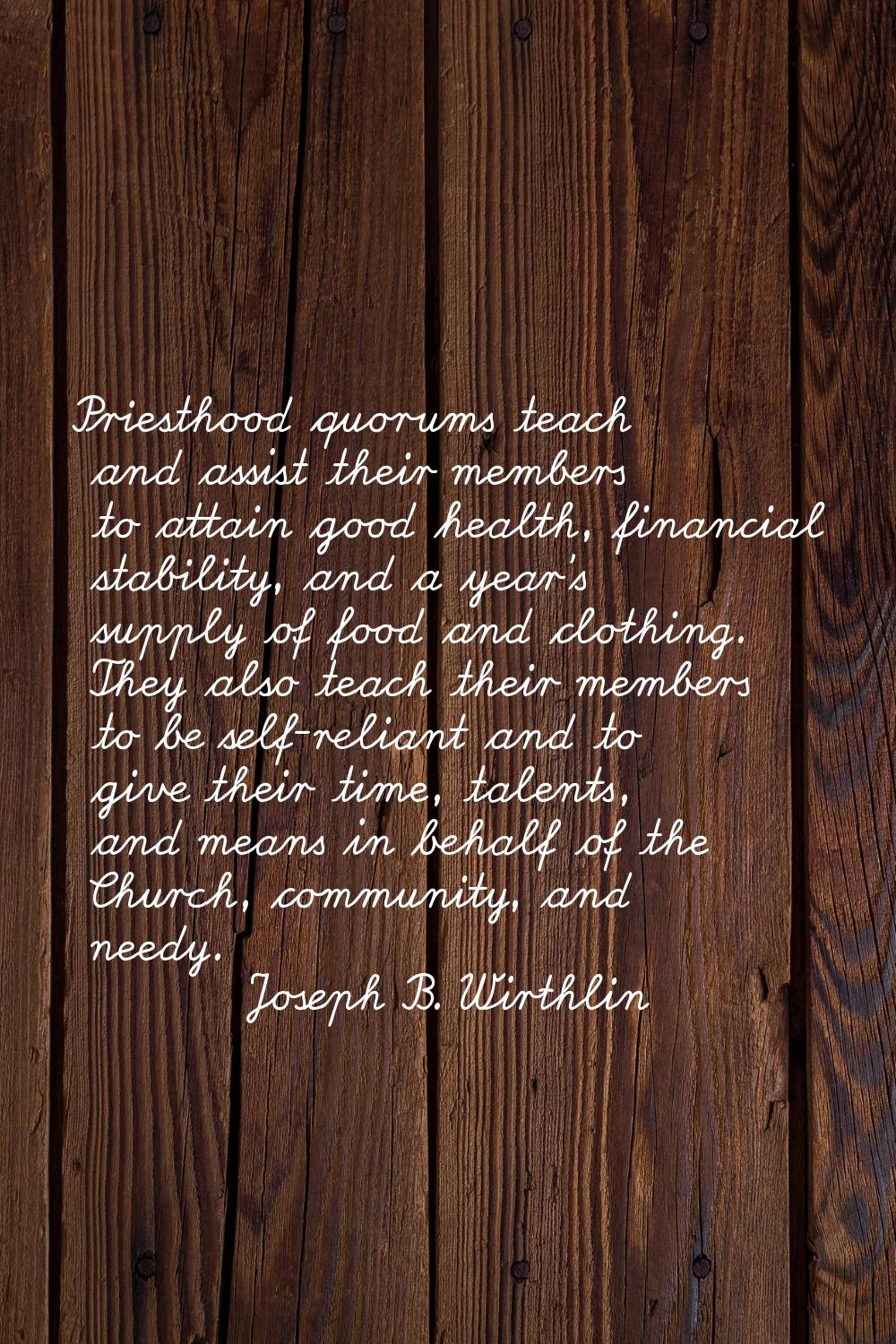 Priesthood quorums teach and assist their members to attain good health, financial stability, and a