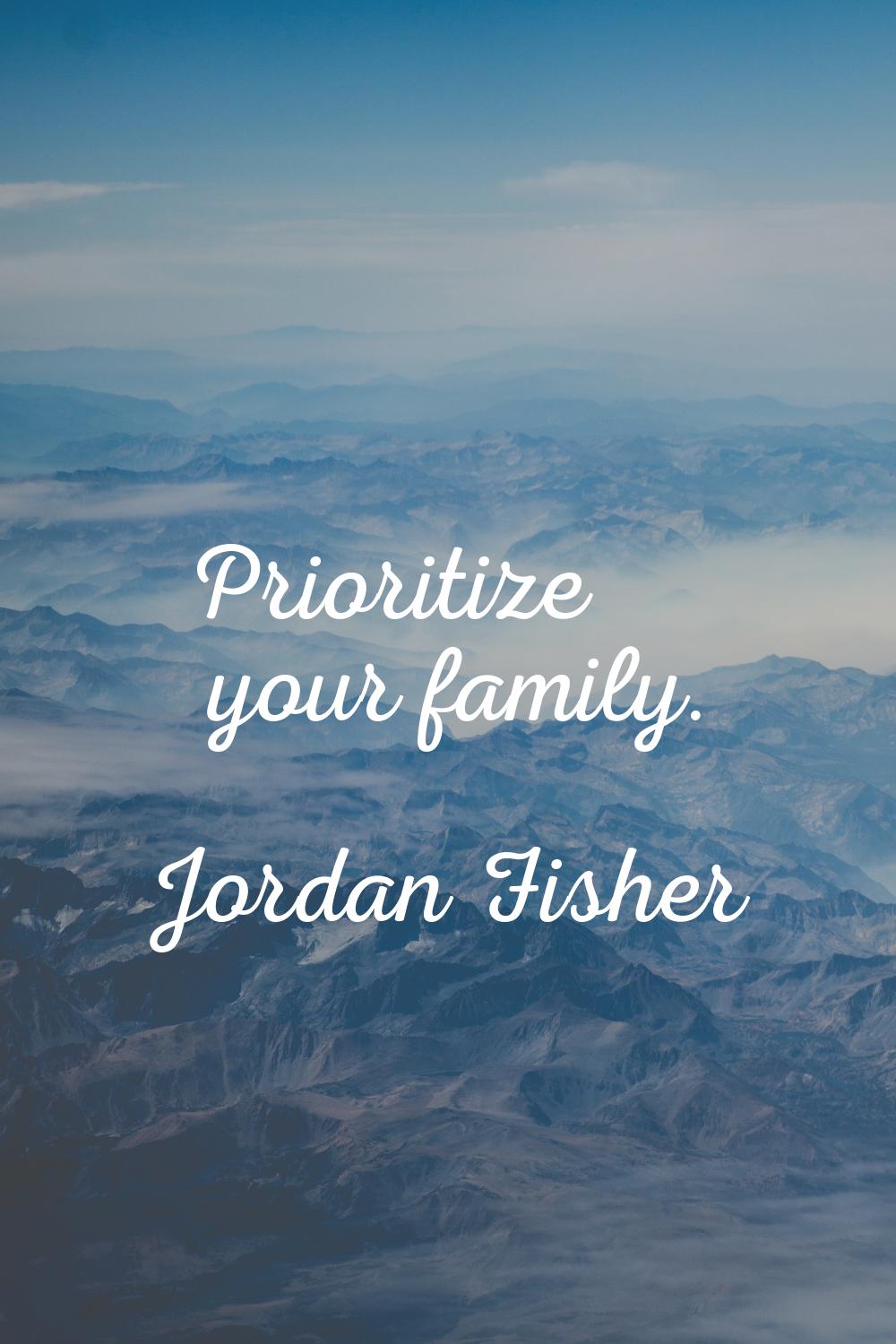 Prioritize your family.